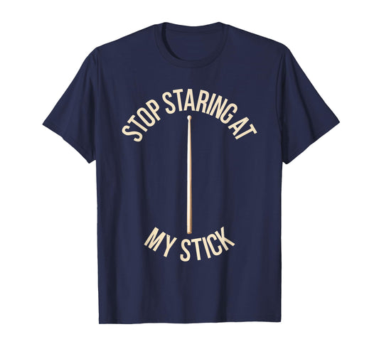 Stop Staring At My Stick Shirt Funny Men Women Drummer T-Shirt