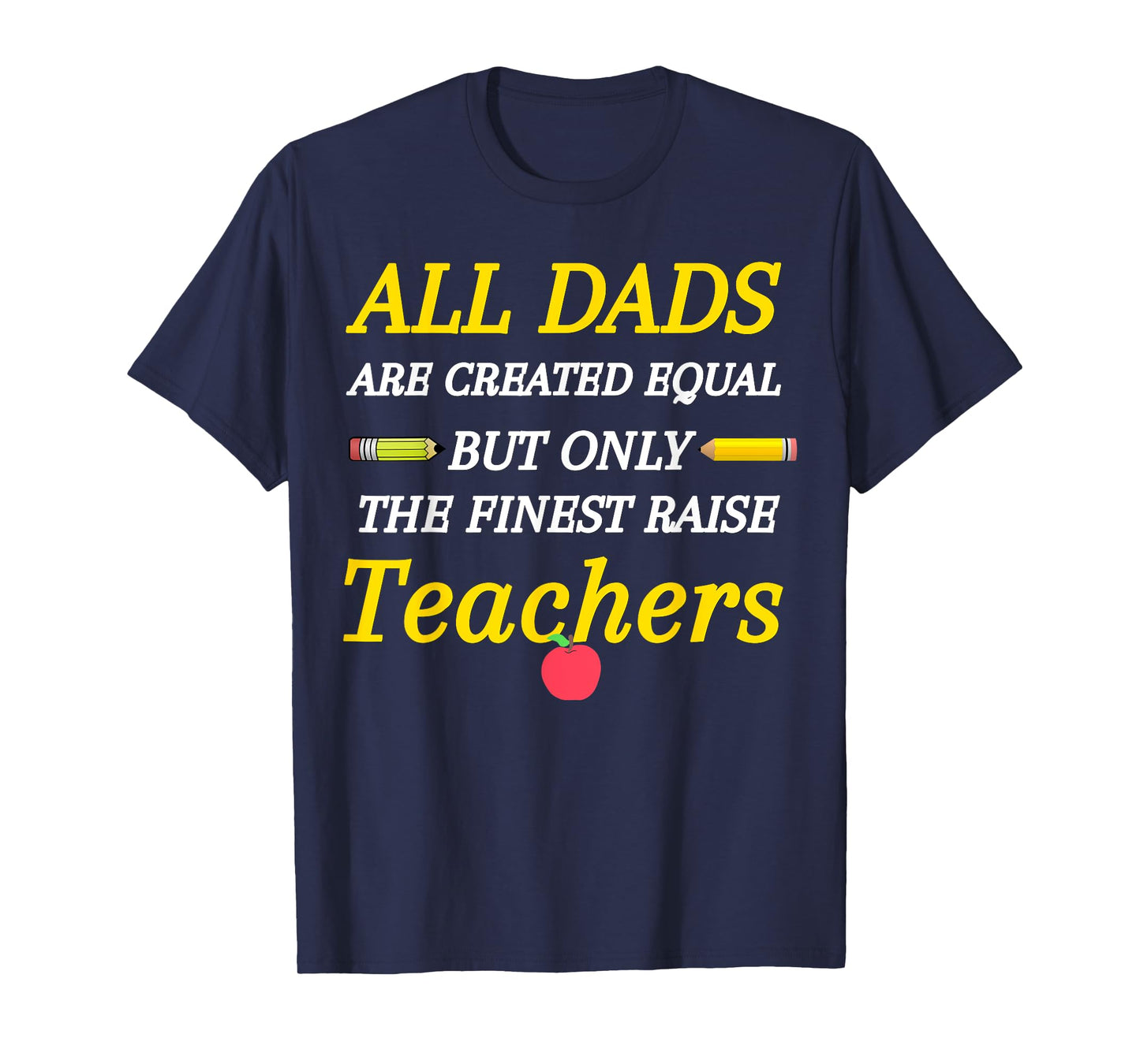 All Dads Are Created Equal But Only The Finest Raise Teacher Men Women Girls Kids T-Shirt
