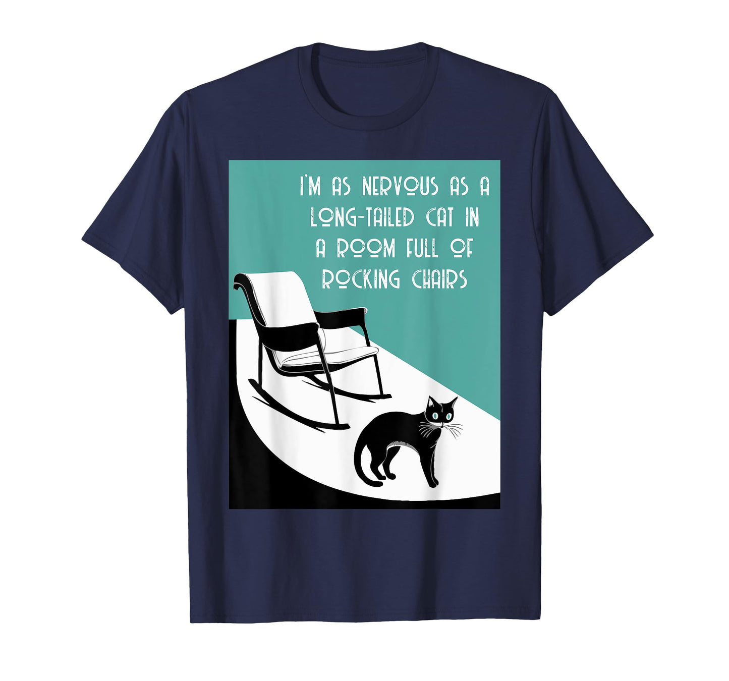 nervous as a long tailed cat in room full of rocking chairs T-Shirt for Men Women Kids