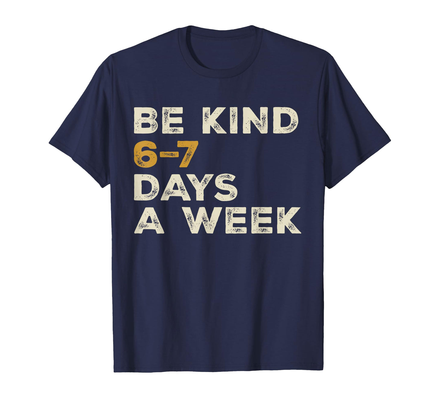 Be Kind 6 7 Days a Week T-Shirt