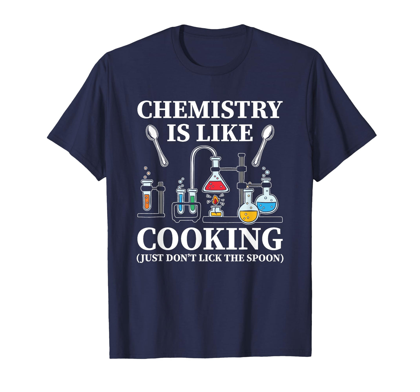 Chemistry Is Like Cooking Just Don't Lick The Spoon T-Shirt