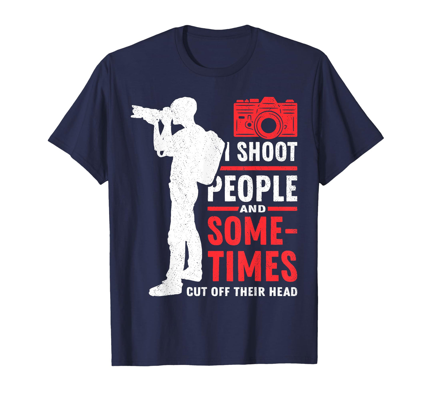 Photograph I shoot People Cut Off Photographer Photography T-Shirt