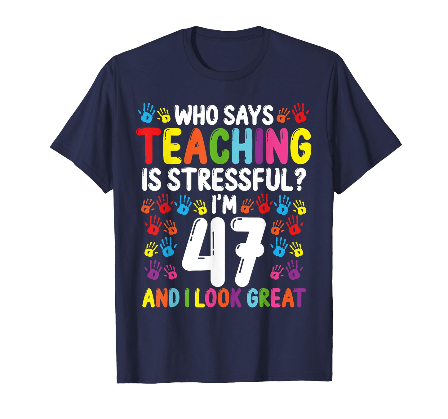 47 Year Old School Teacher Birthday Present Teachers T-Shirt