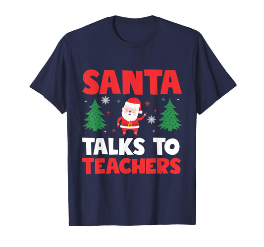 Santa Talks To Teachers Christmas Trees Teacher Xmas Men Women Kids T-Shirt