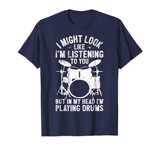 Drummer I Might Look Like I'm Listening Playing Drums Band T-Shirt