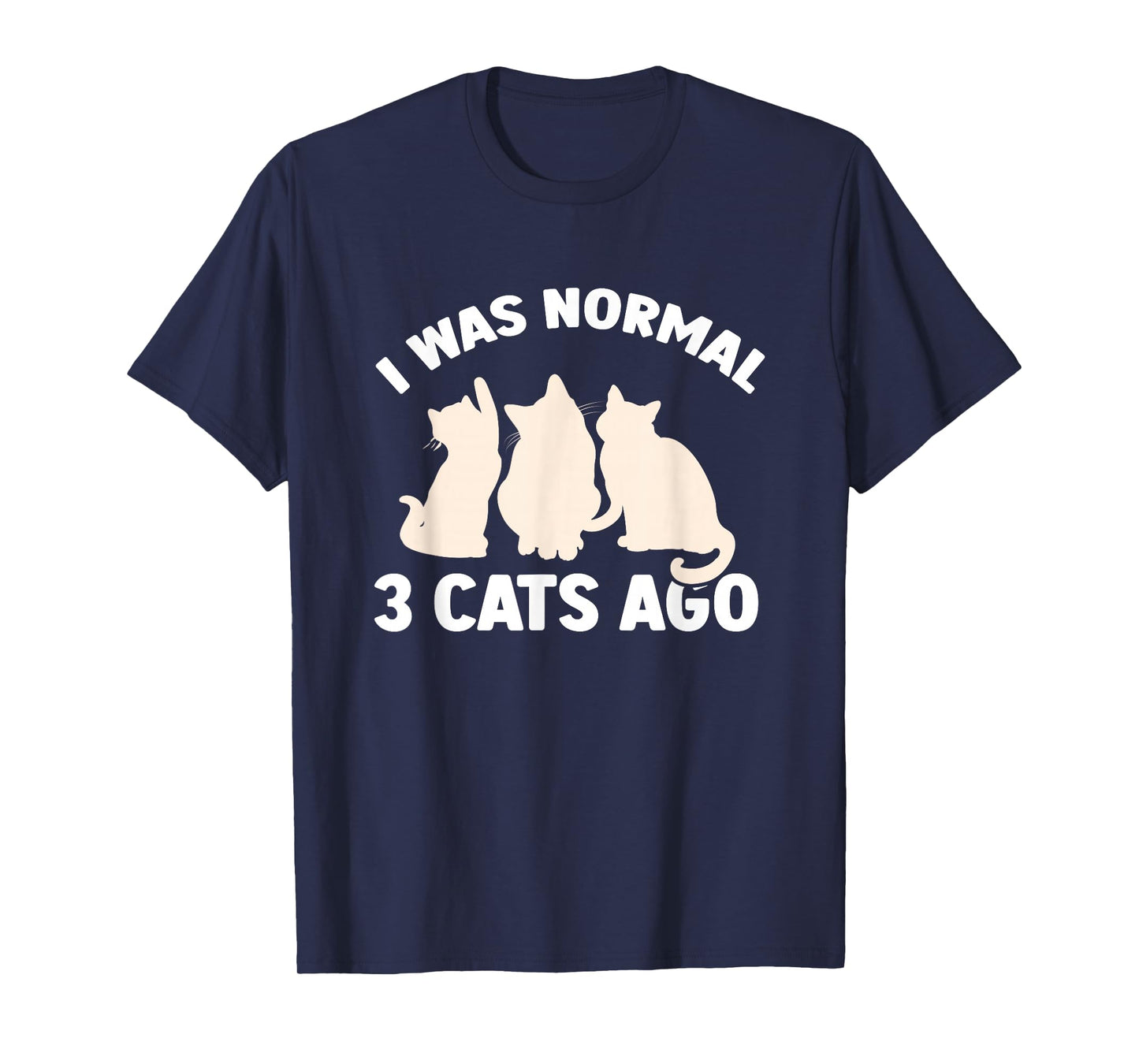 I was Normal 3 Cats Ago Cat Kitten Kitty T-Shirt