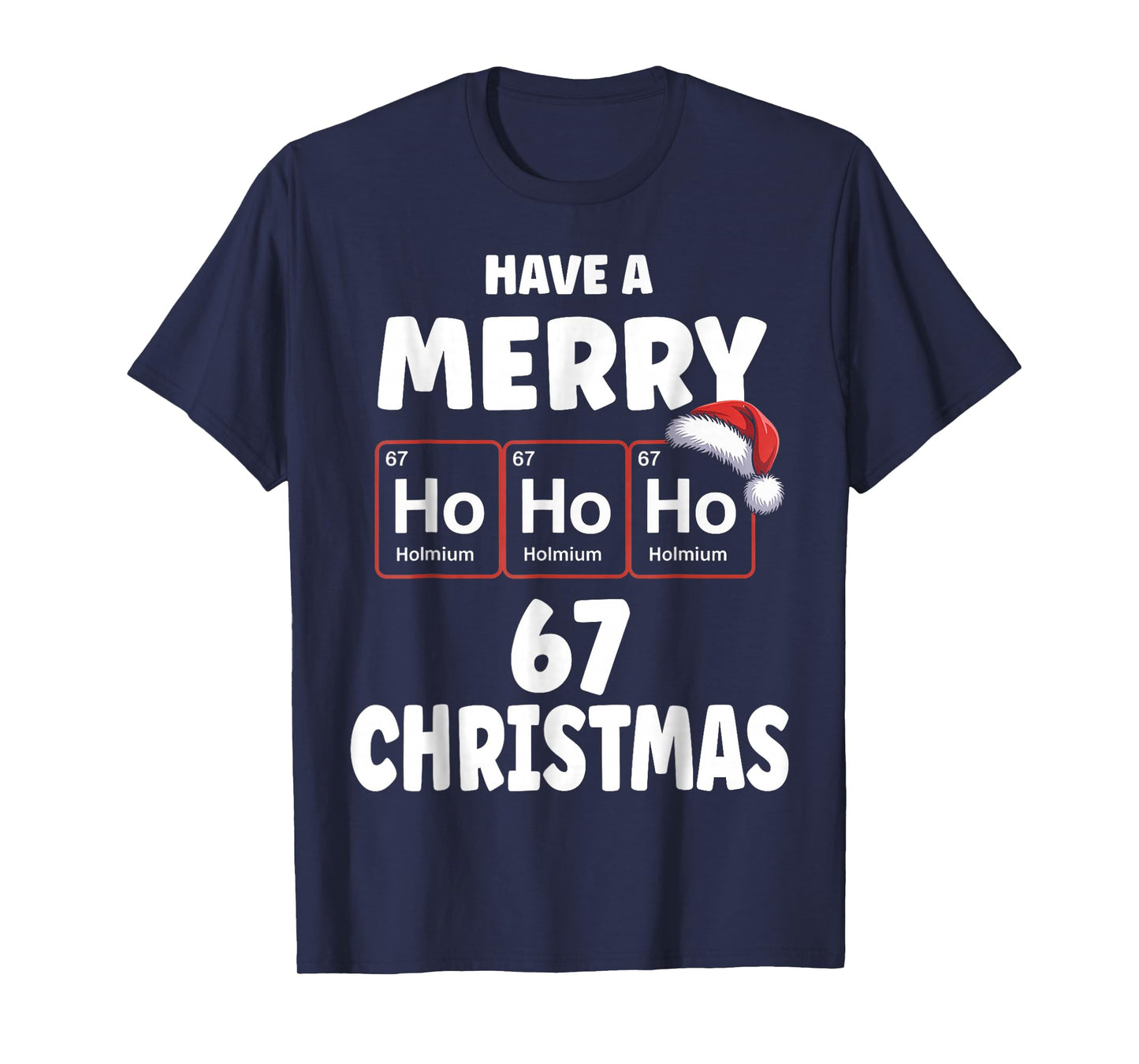 Funny Chemistry Christmas Ho Ho Ho Periodic Table Holmium 67 T-Shirt
