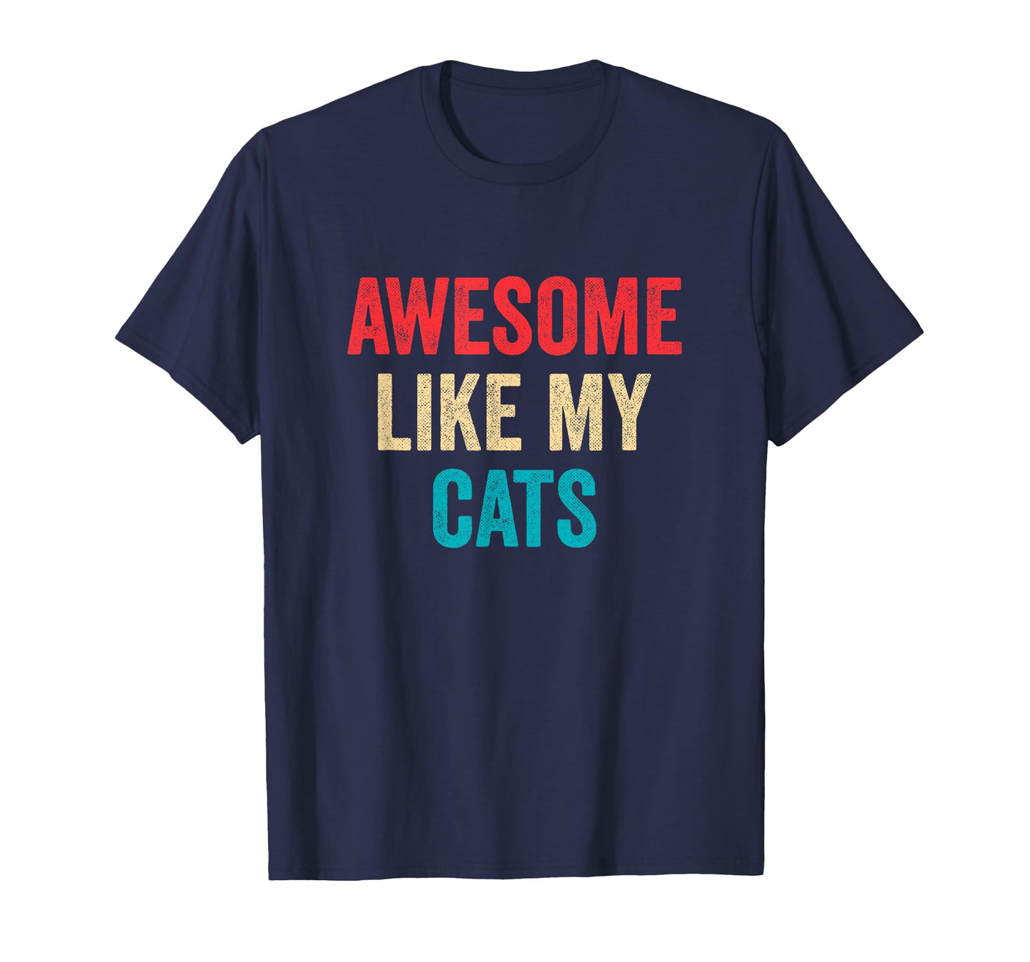 Awesome Like My Cats - Funny Cat Lover T-Shirt for Men Women Kids