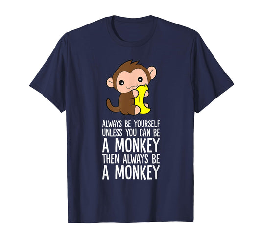 Always Be Yourself Unless You Can Be A Monkey T-Shirt