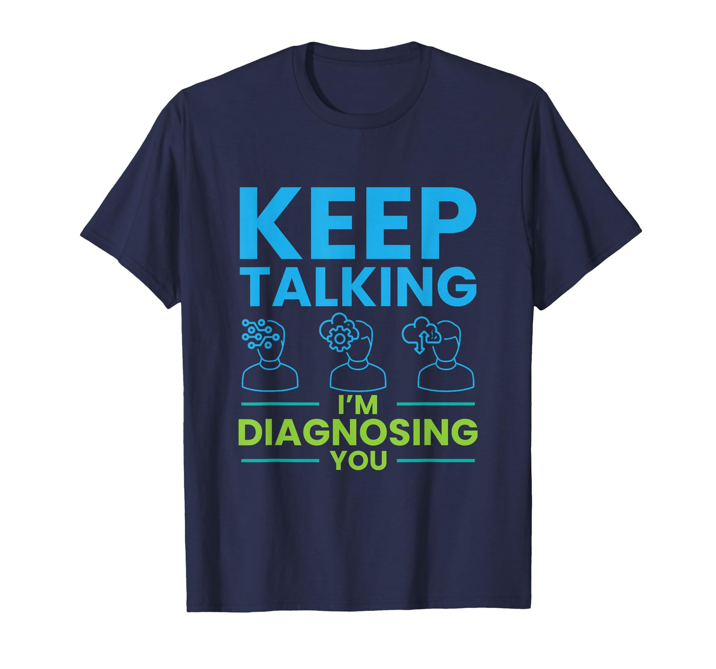 Keep Talking I'm Diagnosing You Psychology Gift T-Shirt