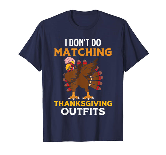 I Don't Do Matching Thanksgiving Outfits Dabbing Turkey Day T-Shirt