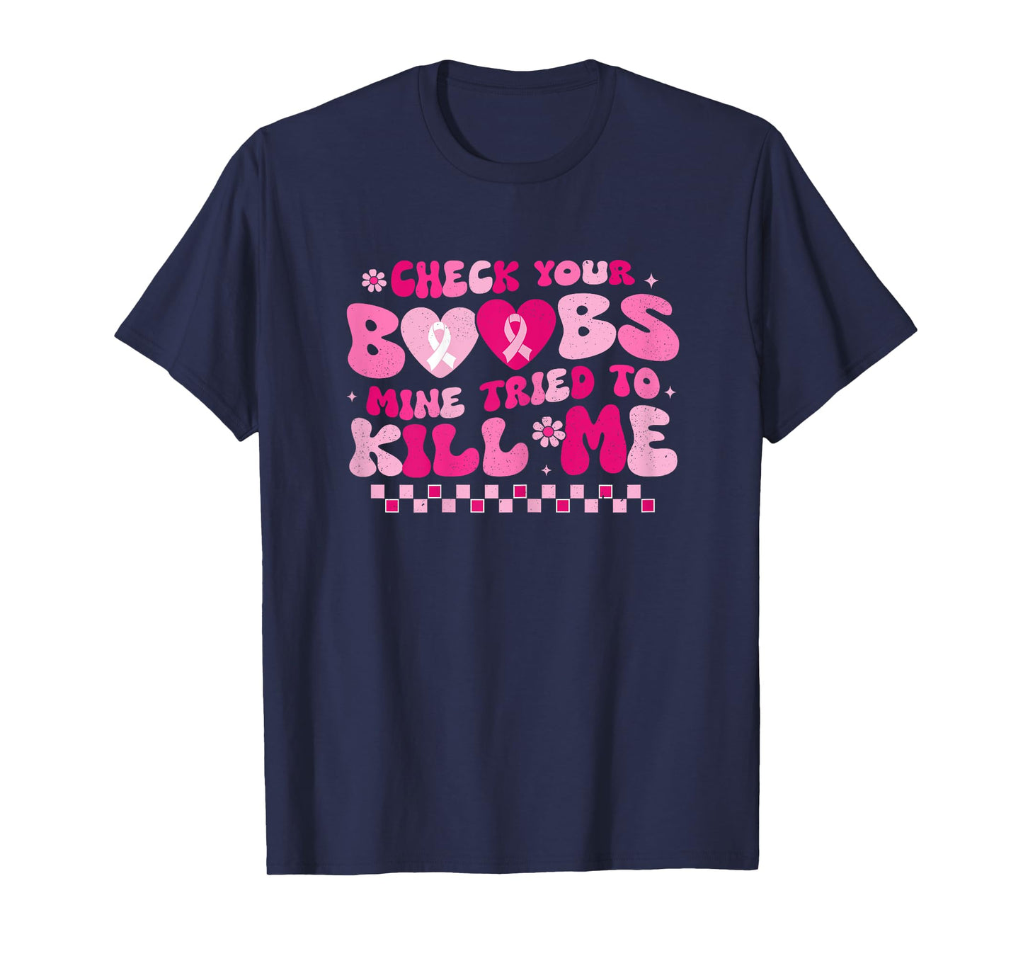 Check Your Boobs Mine Tried To Kill Me Breast Cancer Support T-Shirt