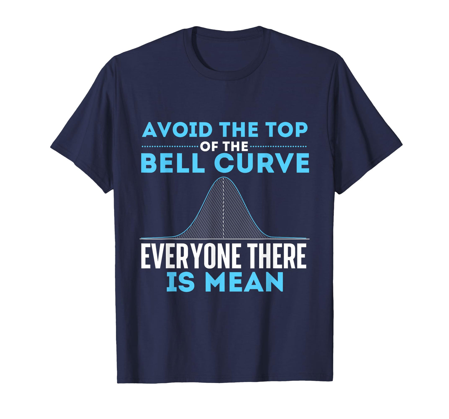 Avoid The Top of The Bell Curve - Data Scientist Statistics T-Shirt Small