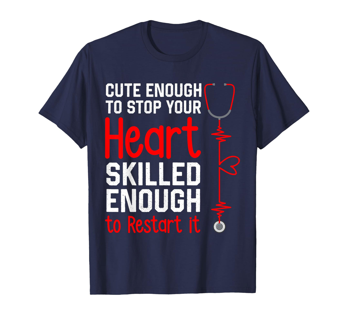 Cute Enough to Stop Your Heart Funny Medical Assistant Nurse T-Shirt