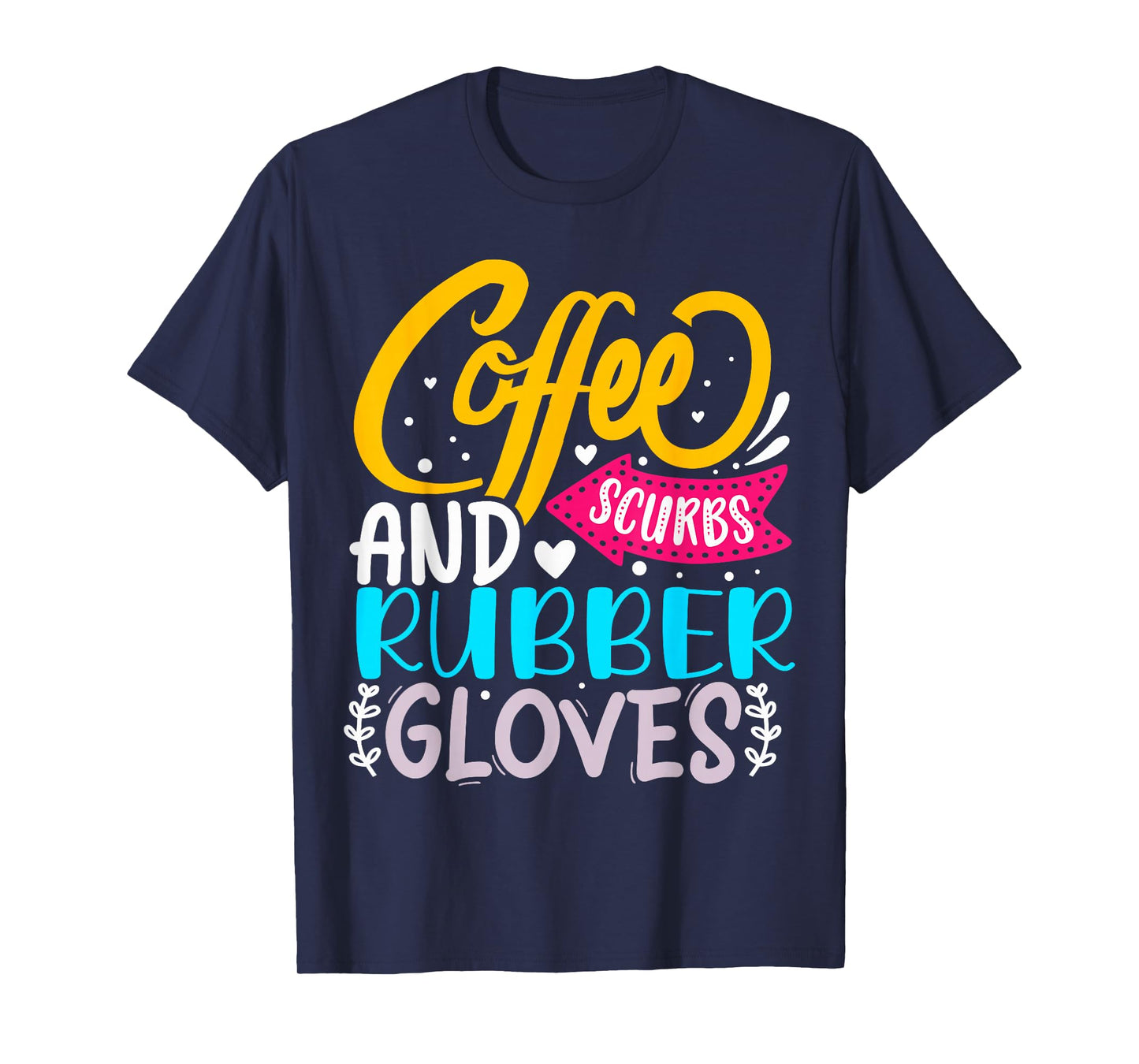 Coffee Scrubs And Rubber Gloves T-Shirt