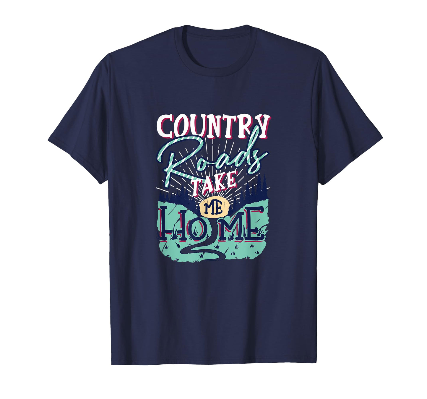 Country Roads Take Me Home Southern Girls Country Life T-Shirt