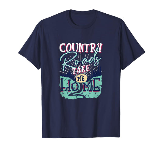 Country Roads Take Me Home Southern Girls Country Life T-Shirt