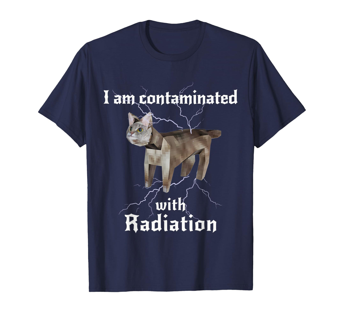 I Am Contaminated With Radiation Funny Cat Meme T-Shirt