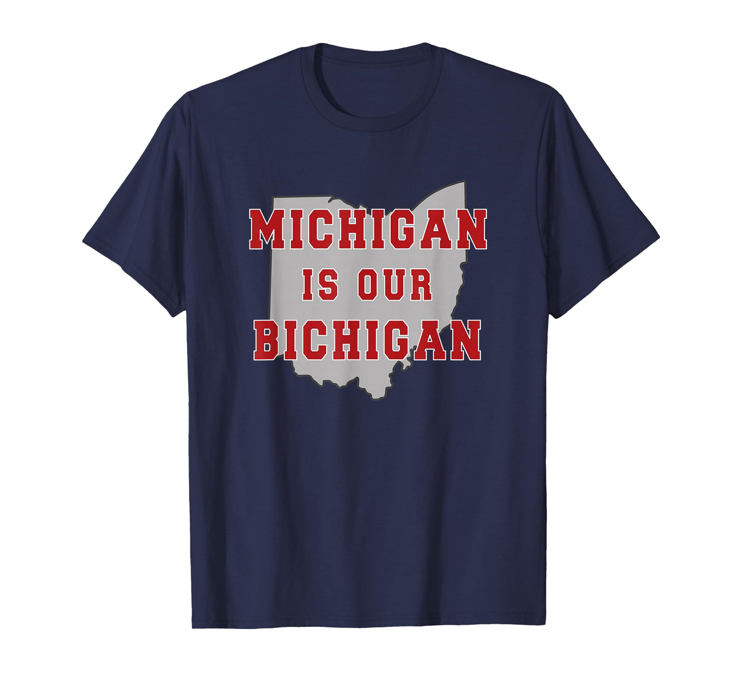 Michigan is Our Bichigan Funny Ohio T-Shirt