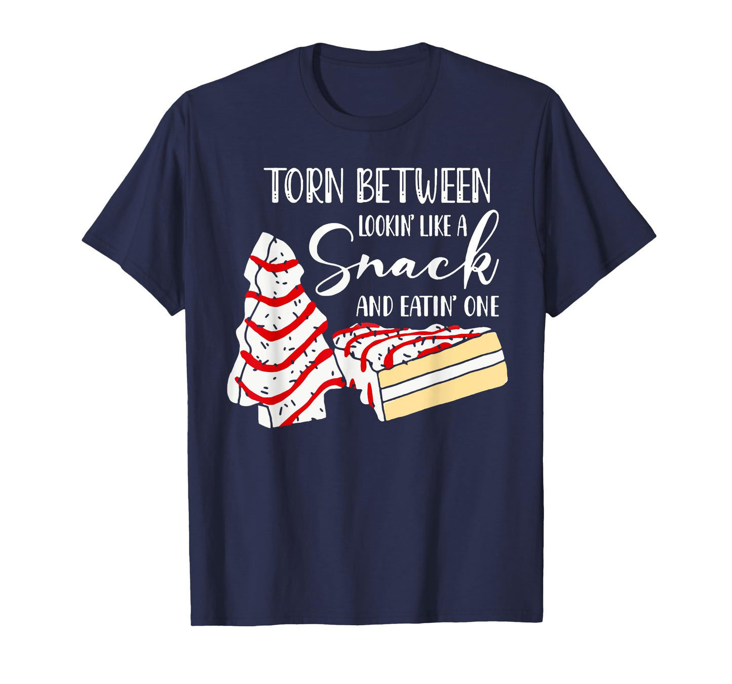 Christmas Tree Cake Torn Between Looking' Like a Snack T-Shirt