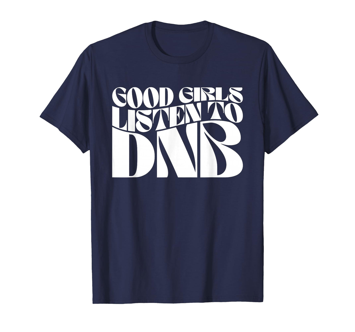 Good Girls Listen To DnB - Drum n Bass EDM Groovy T-Shirt