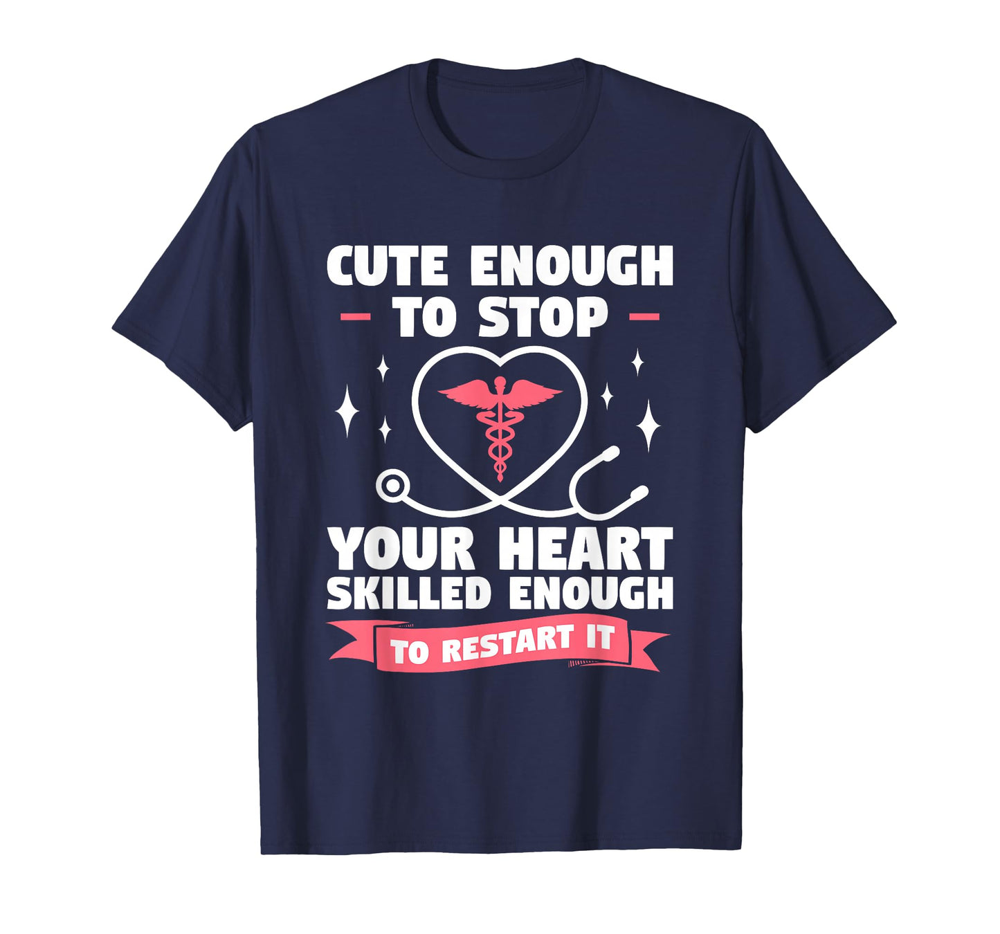 Cute Enough To Stop Your Heart Skilled Enough To Restart It T-Shirt