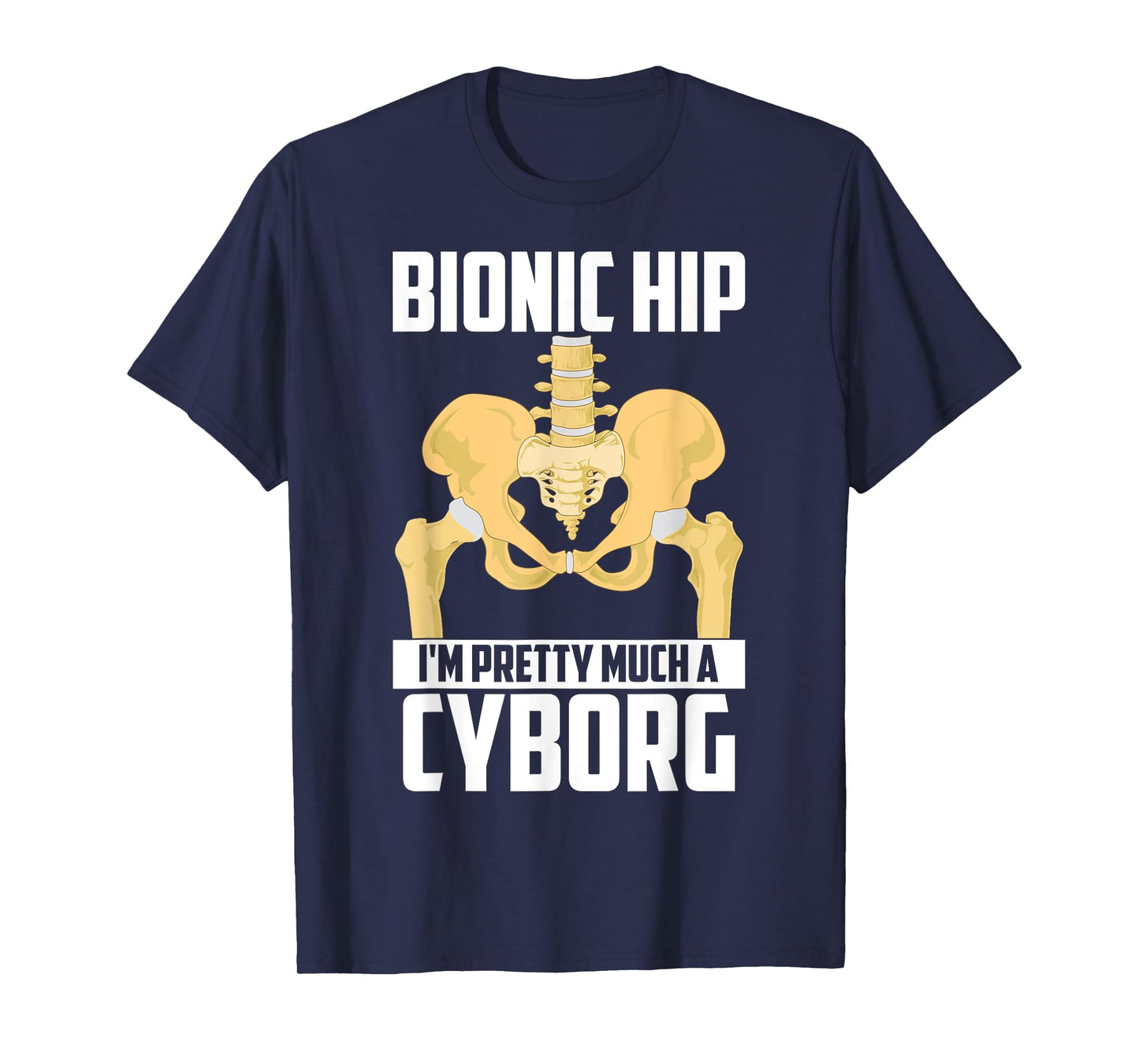 Cool Bionic Hip I'm Cyborg | Funny Bone Replacement Gift T-Shirt