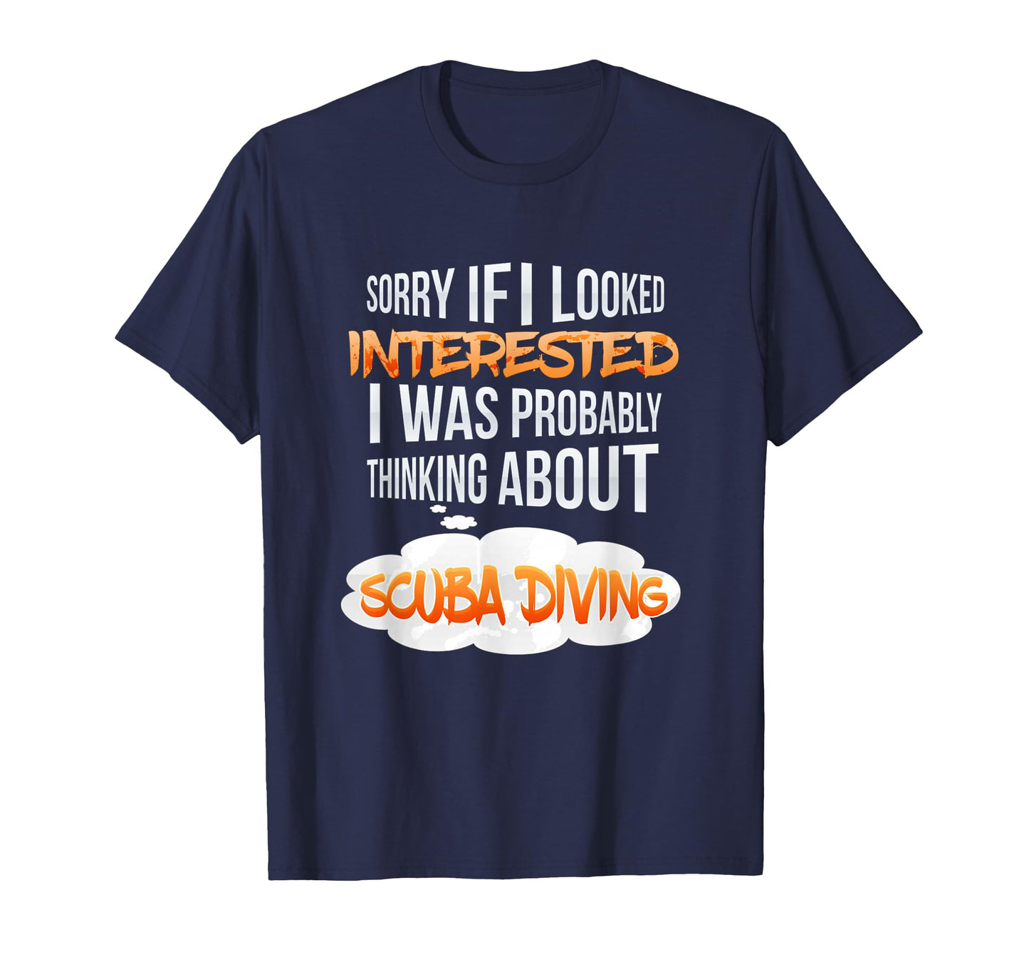 If I Looked Interested Thinking About Scuba Diving T-Shirt T-Shirt