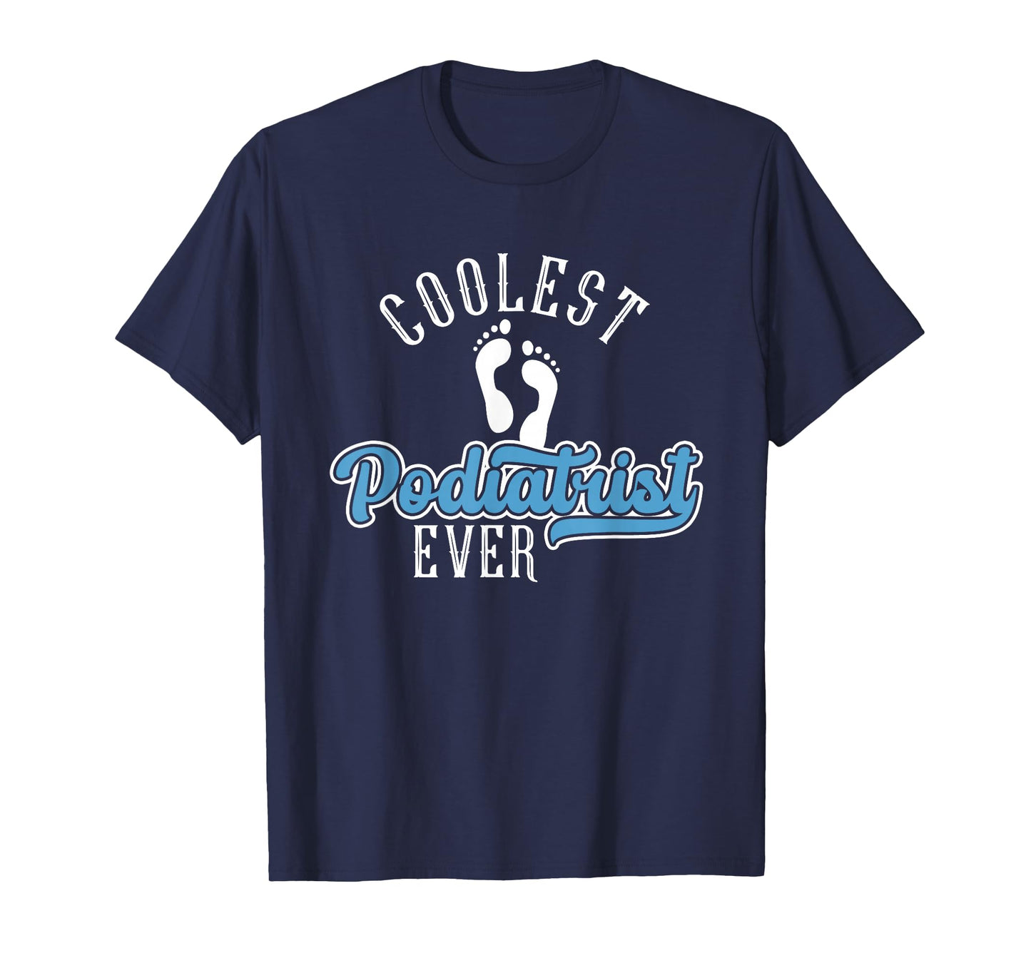 Coolest Podiatrist Ever | Podiatry | Foot Doctor Podiatrist T-Shirt