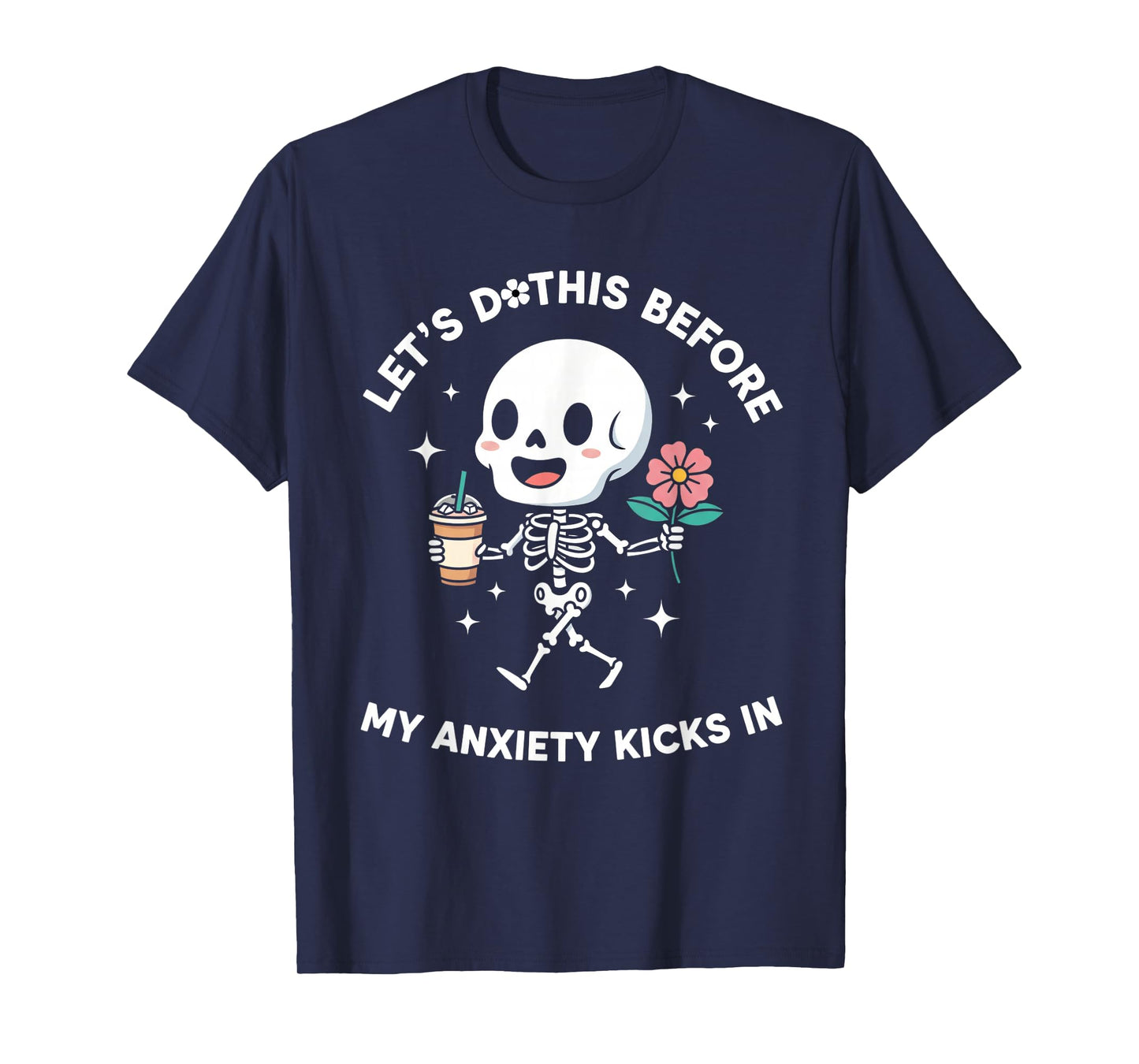 Let's Do This Before My Anxiety Kicks In T-Shirt