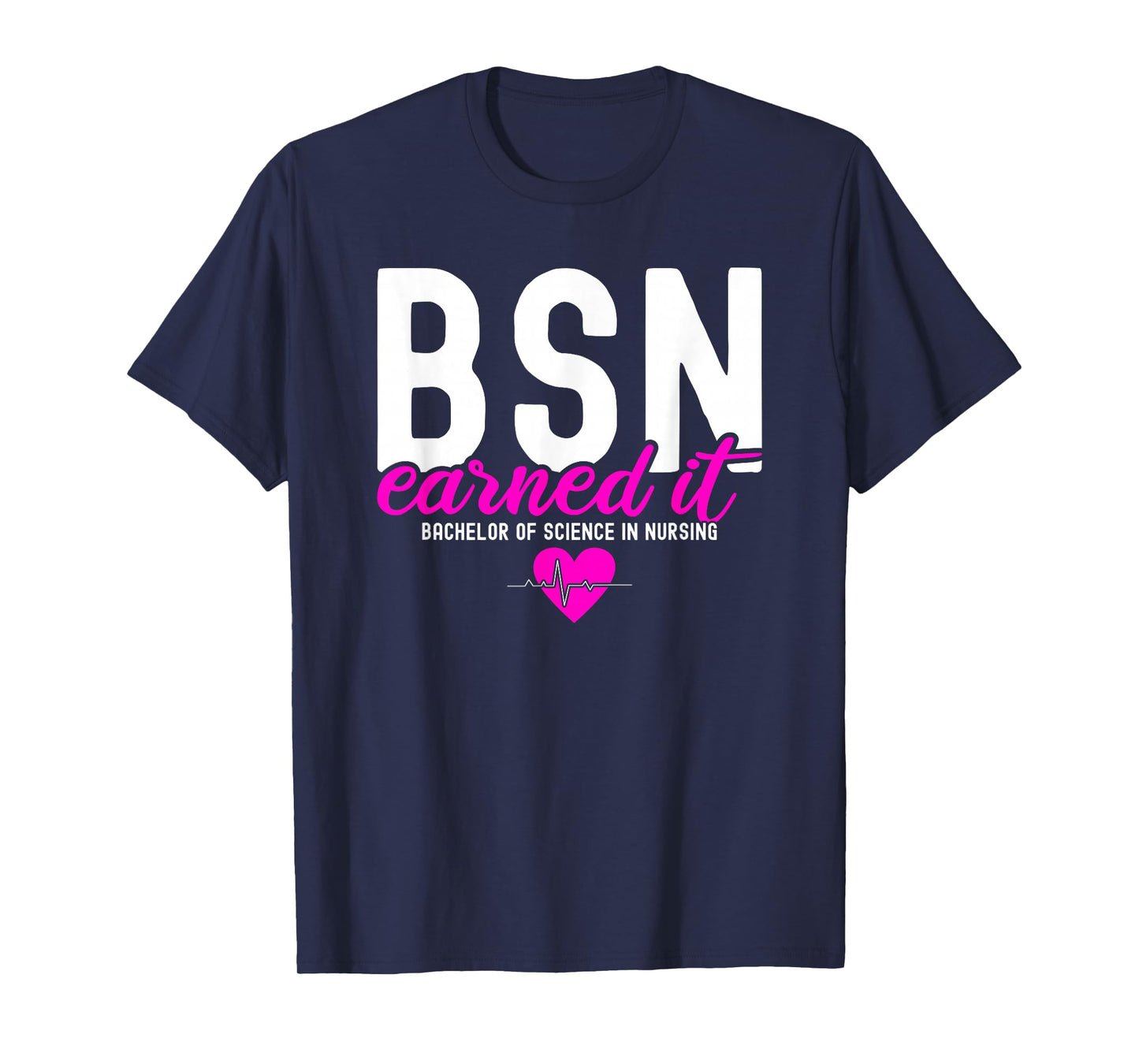 Bachelors Of Science In Nursing BSN RN Earned It Nurse T-Shirt