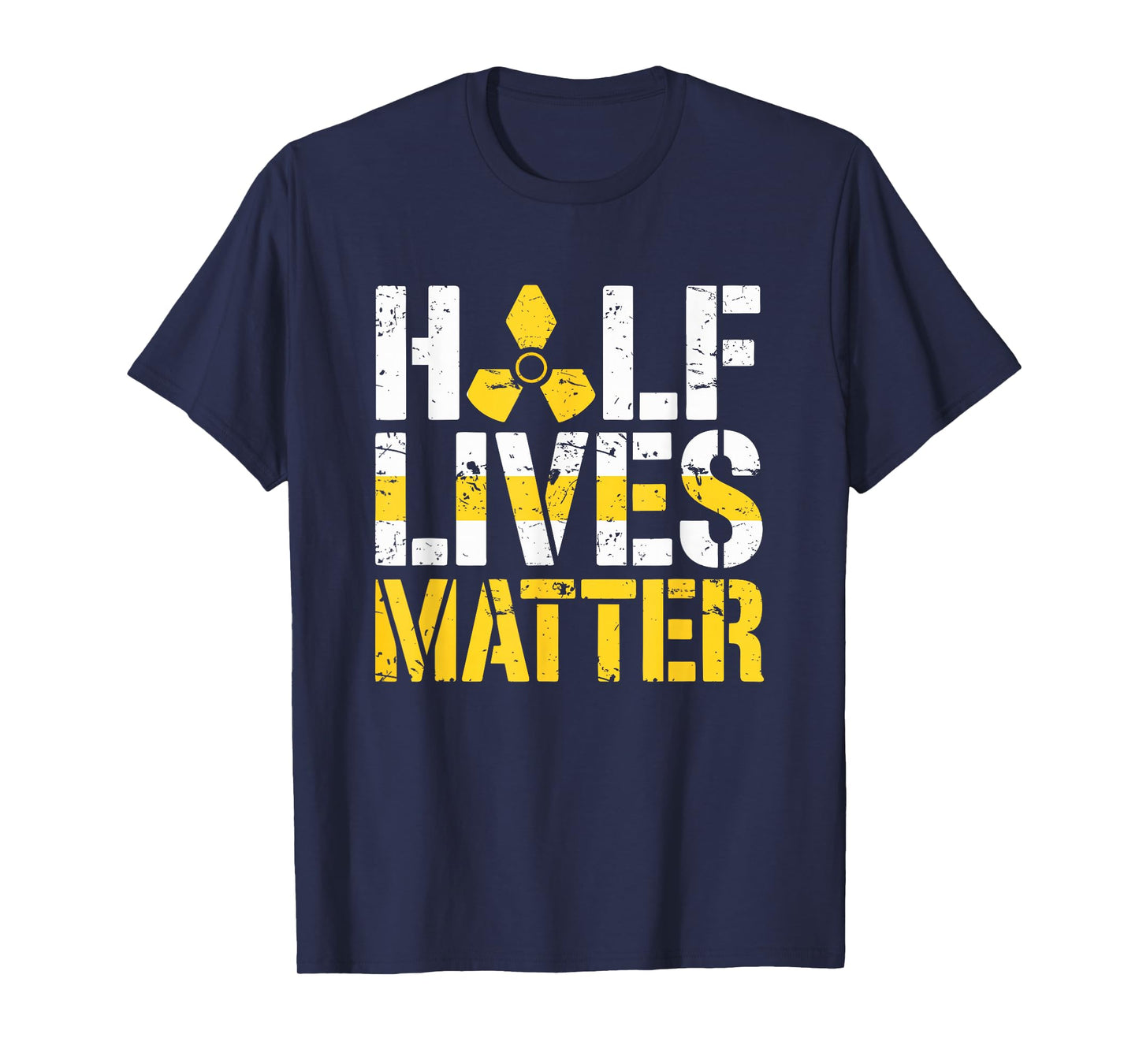 Half Lives Matter Nuclear Engineering Radioactive T-Shirt