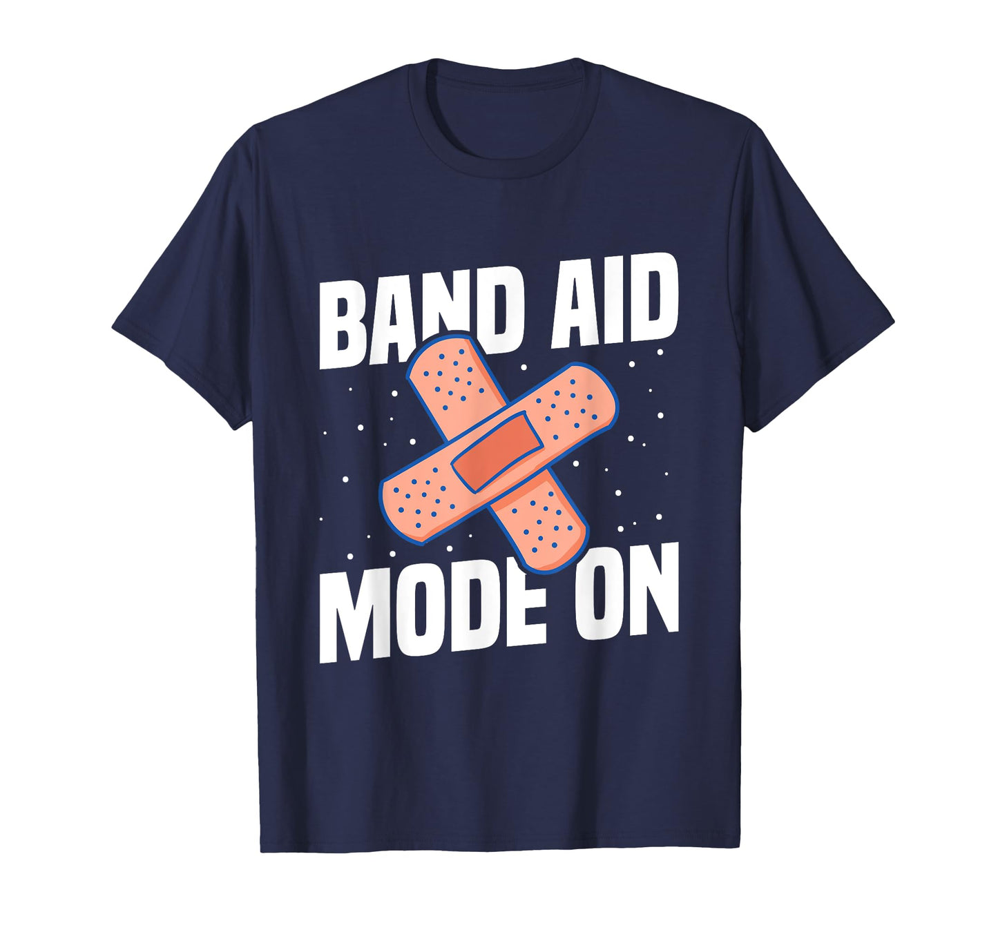Band Aid Mode On Quote for a School nurse T-Shirt