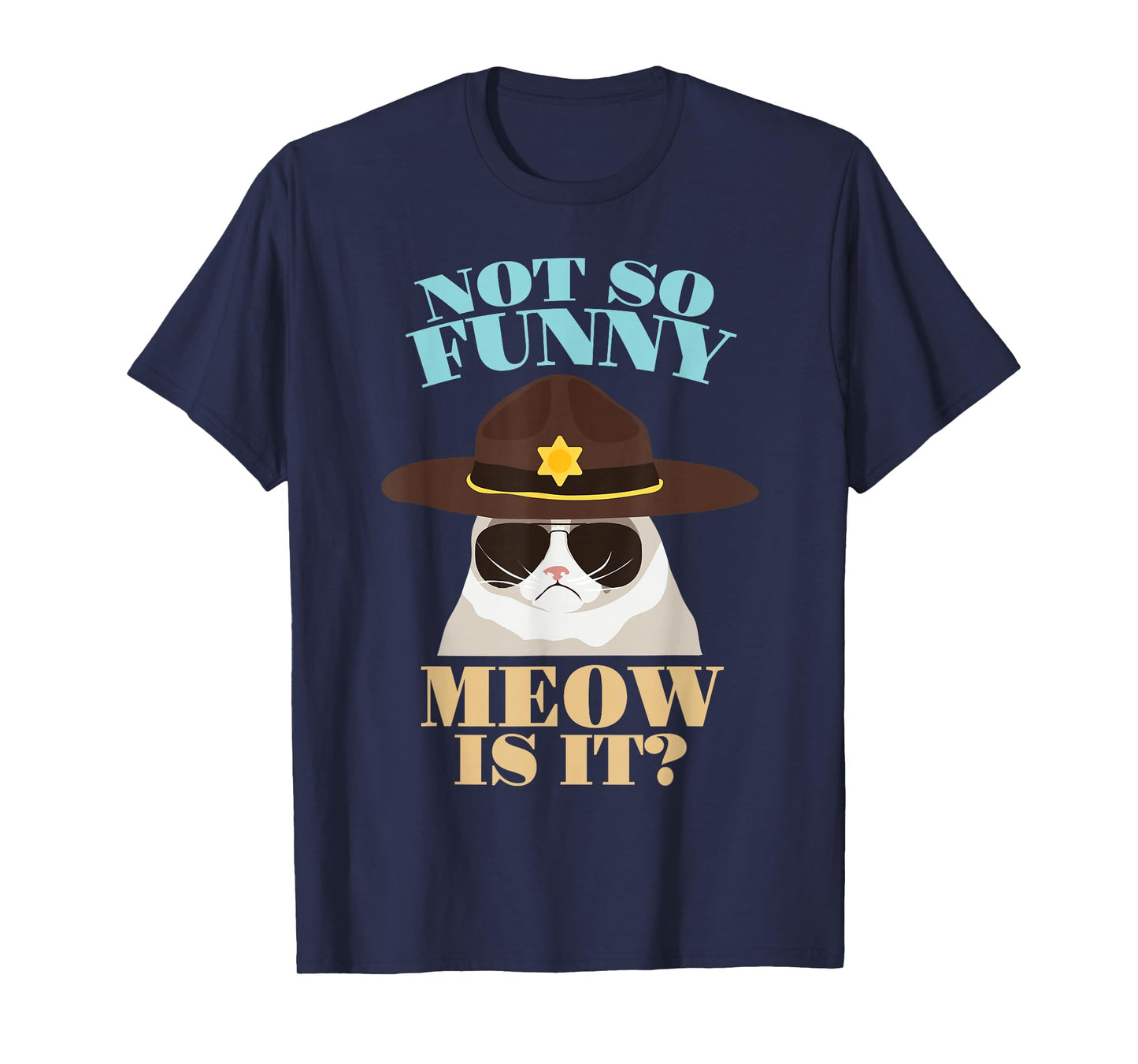 Not So Funny Meow is It? - Funny State Trooper Cat Design T-Shirt