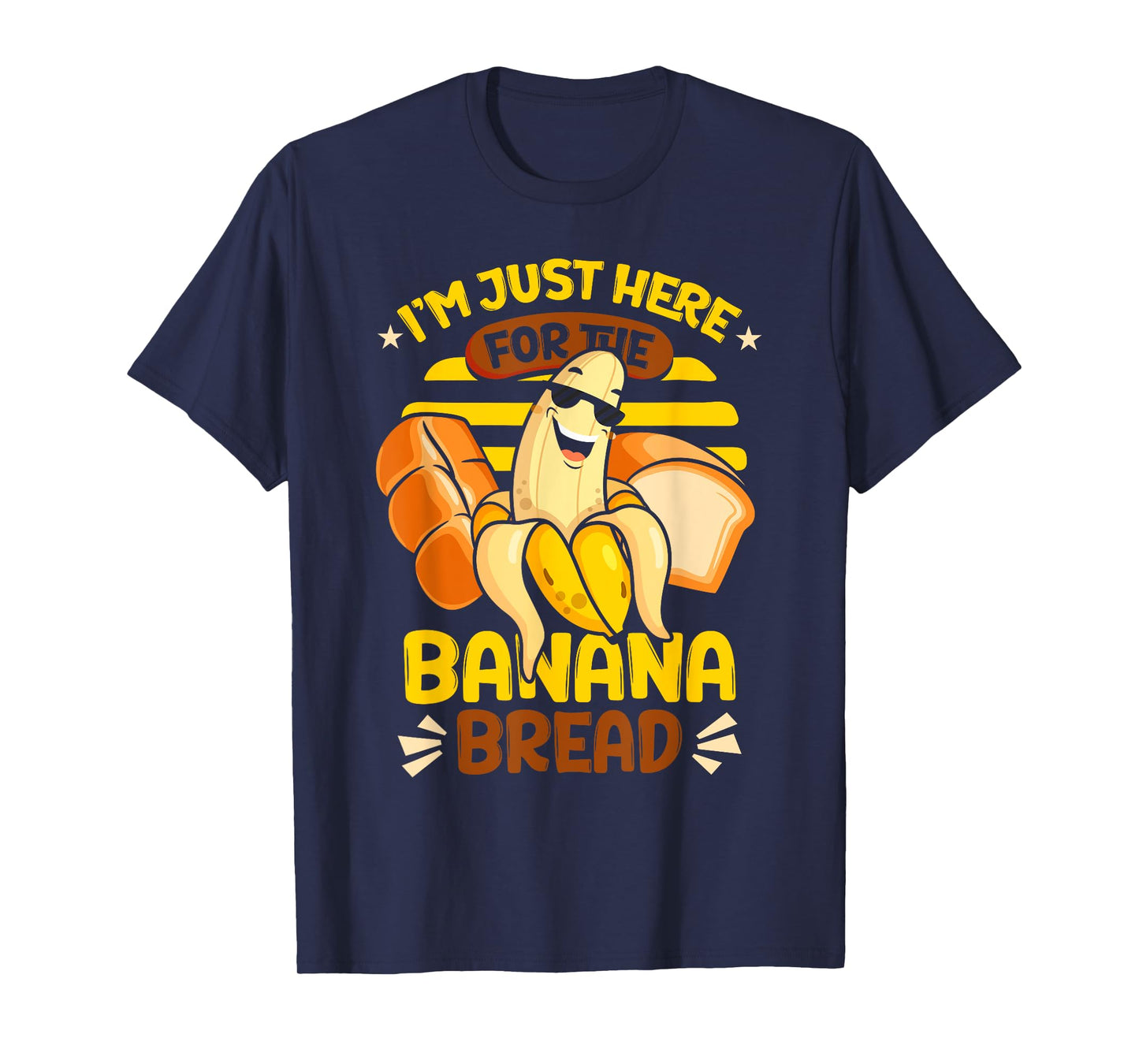Banana Bread | Baking | I'm Just Here For The Banana Bread T-Shirt