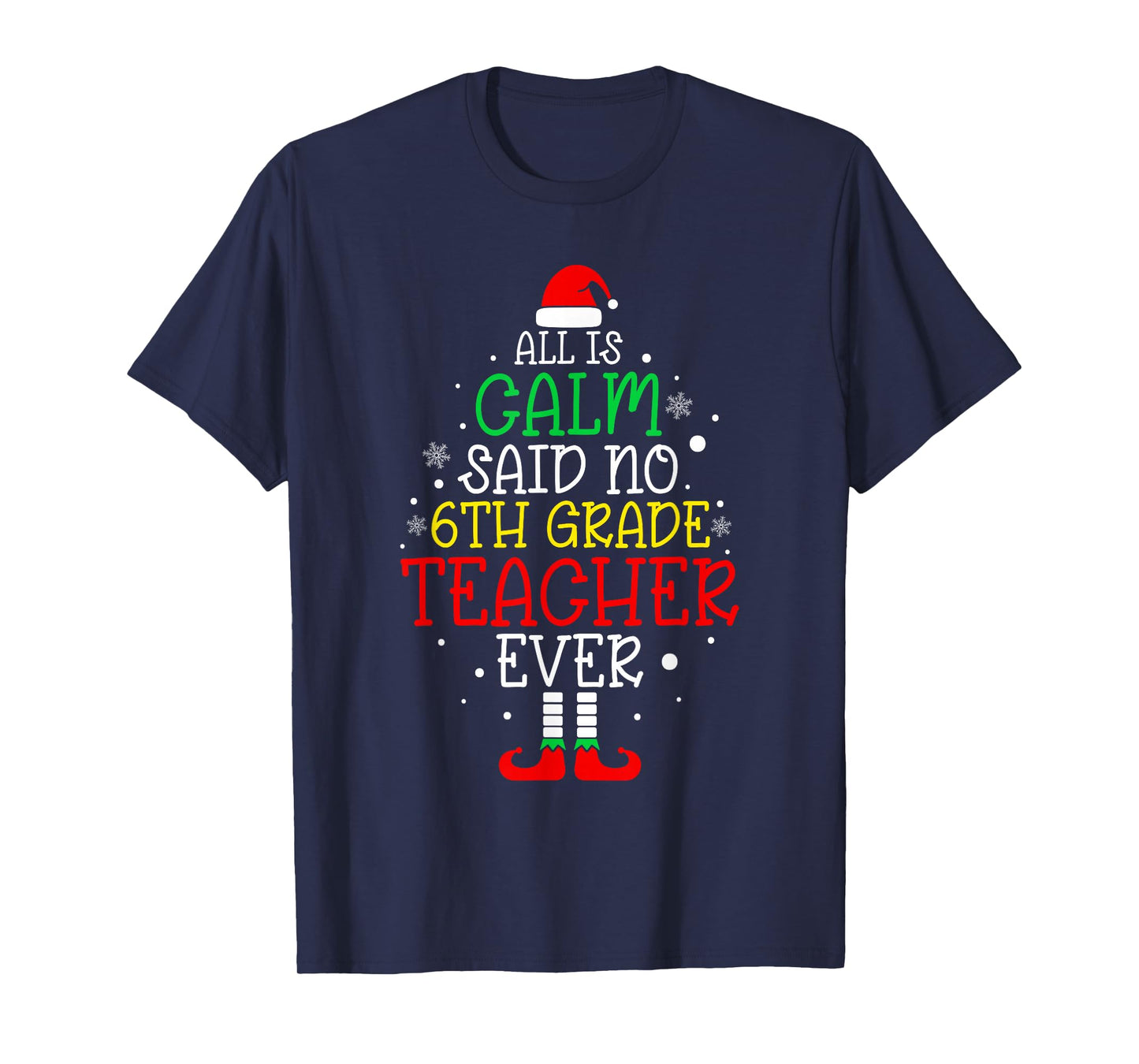 All Is Calm Said No 6th Grade Teacher Ever Christmas Teacher T-Shirt