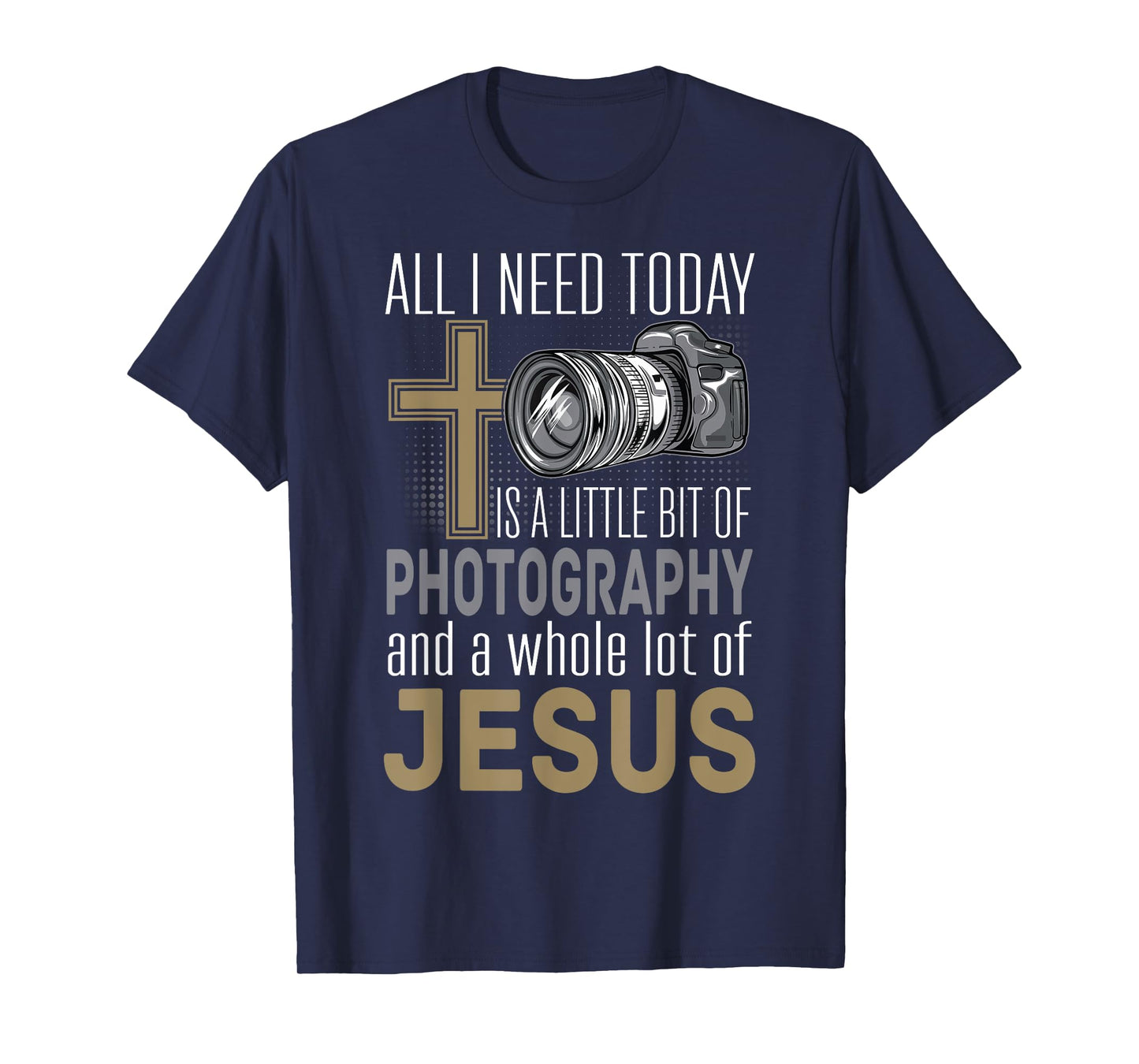 All I Need Is Photography & Jesus Camera Photographer Gift T-Shirt