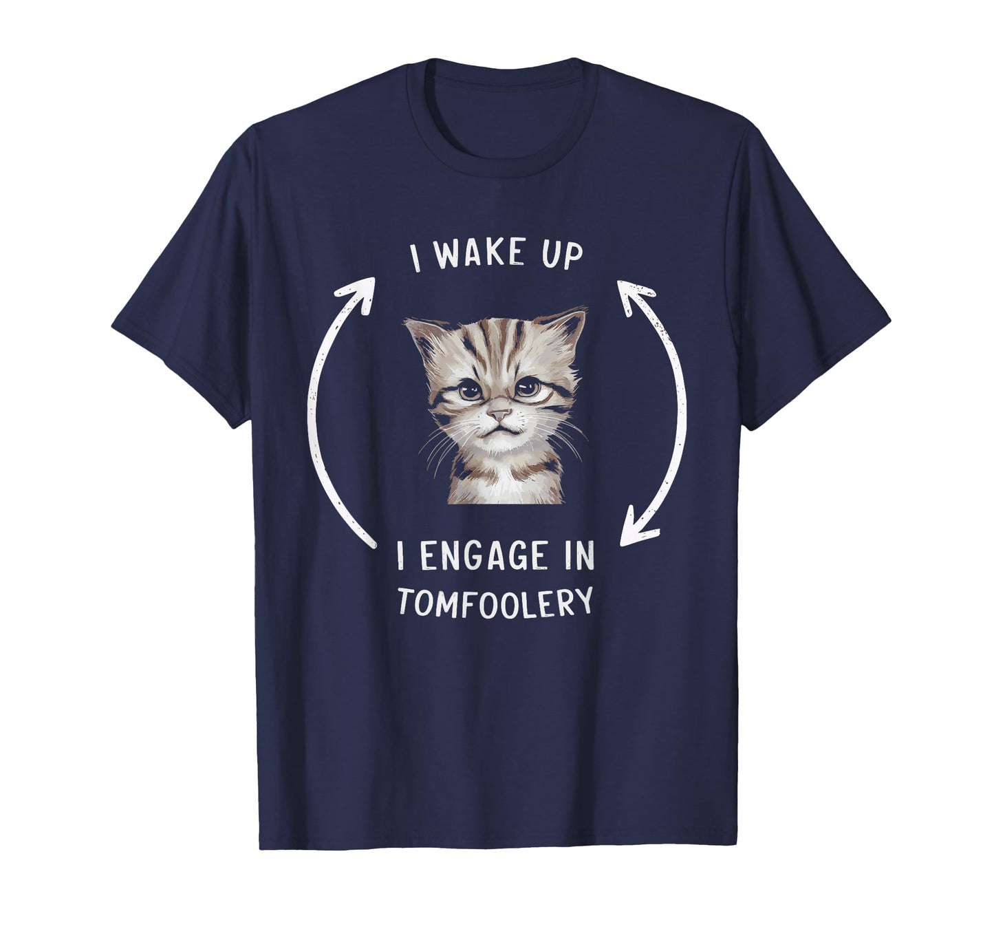 I Wake Up I Engage In Tomfoolery T-Shirt