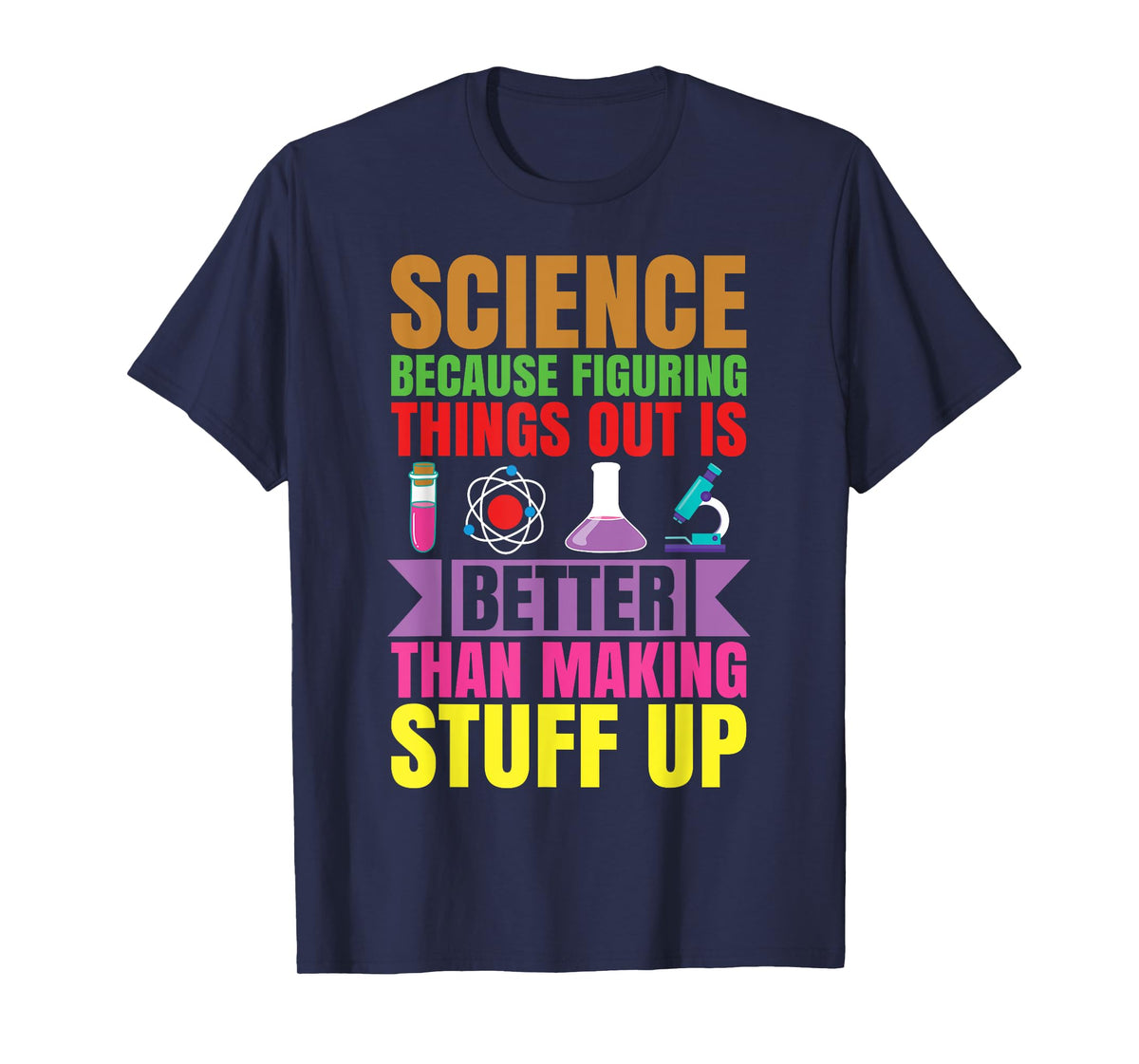 Science because figuring things out is better.. Funny T-Shirt