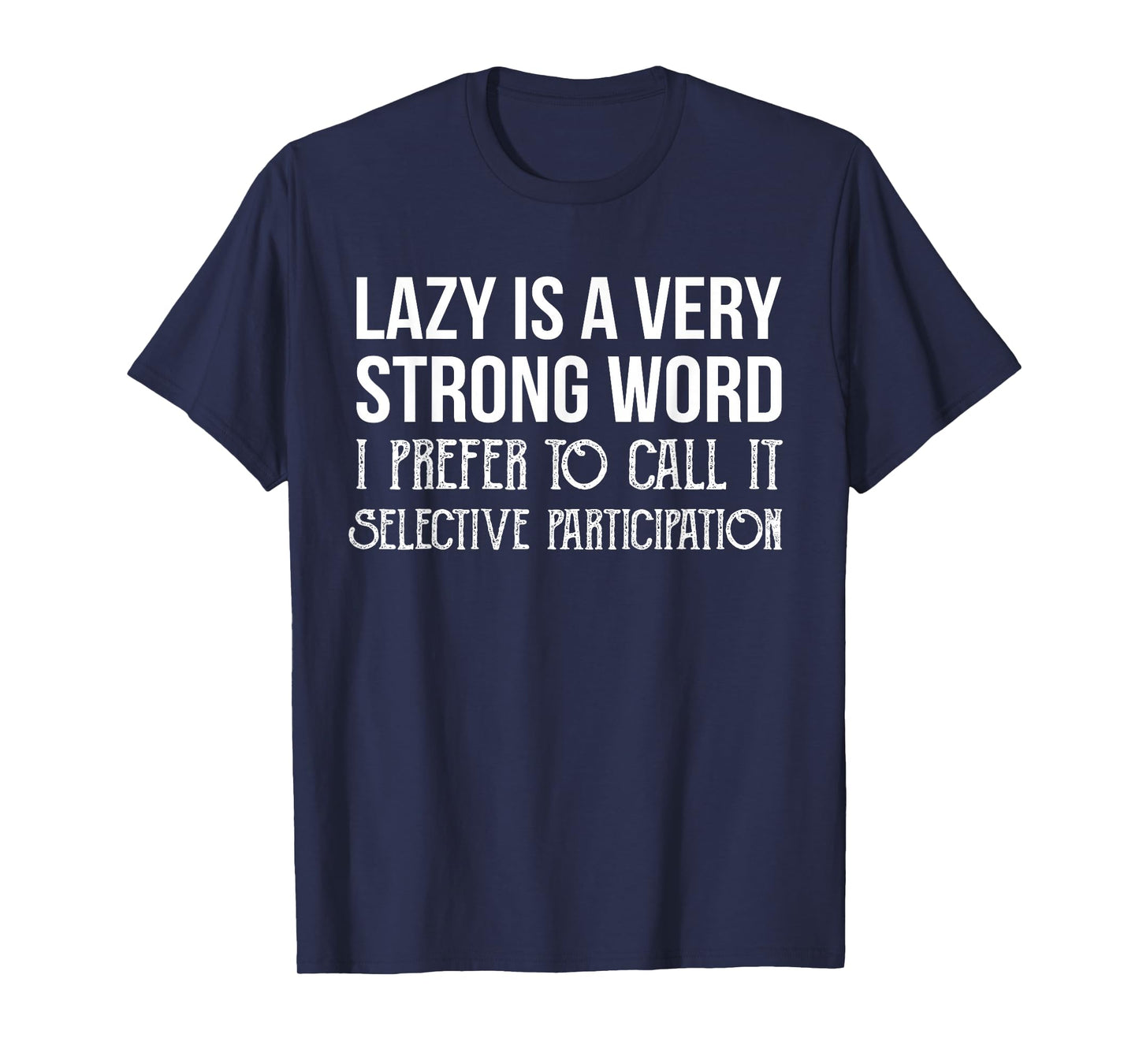 Lazy is a Very Strong Word Selective Participation Shirt T-Shirt