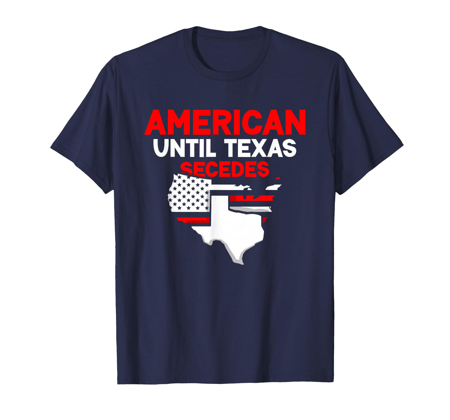 American Until Texas Secedes Sayings Texan State Pride T-Shirt