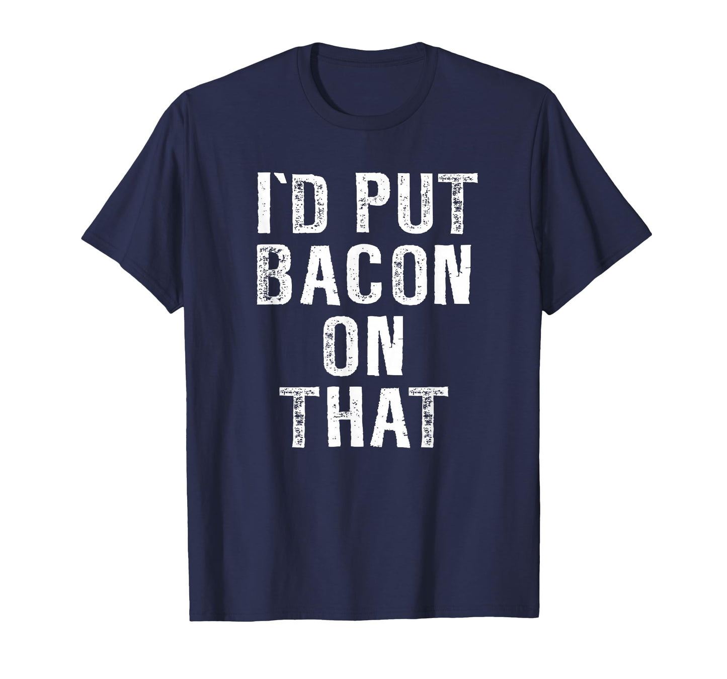 Bacon T-shirt I'd Put Bacon On That Tee Funny Bacon Gifts T-Shirt