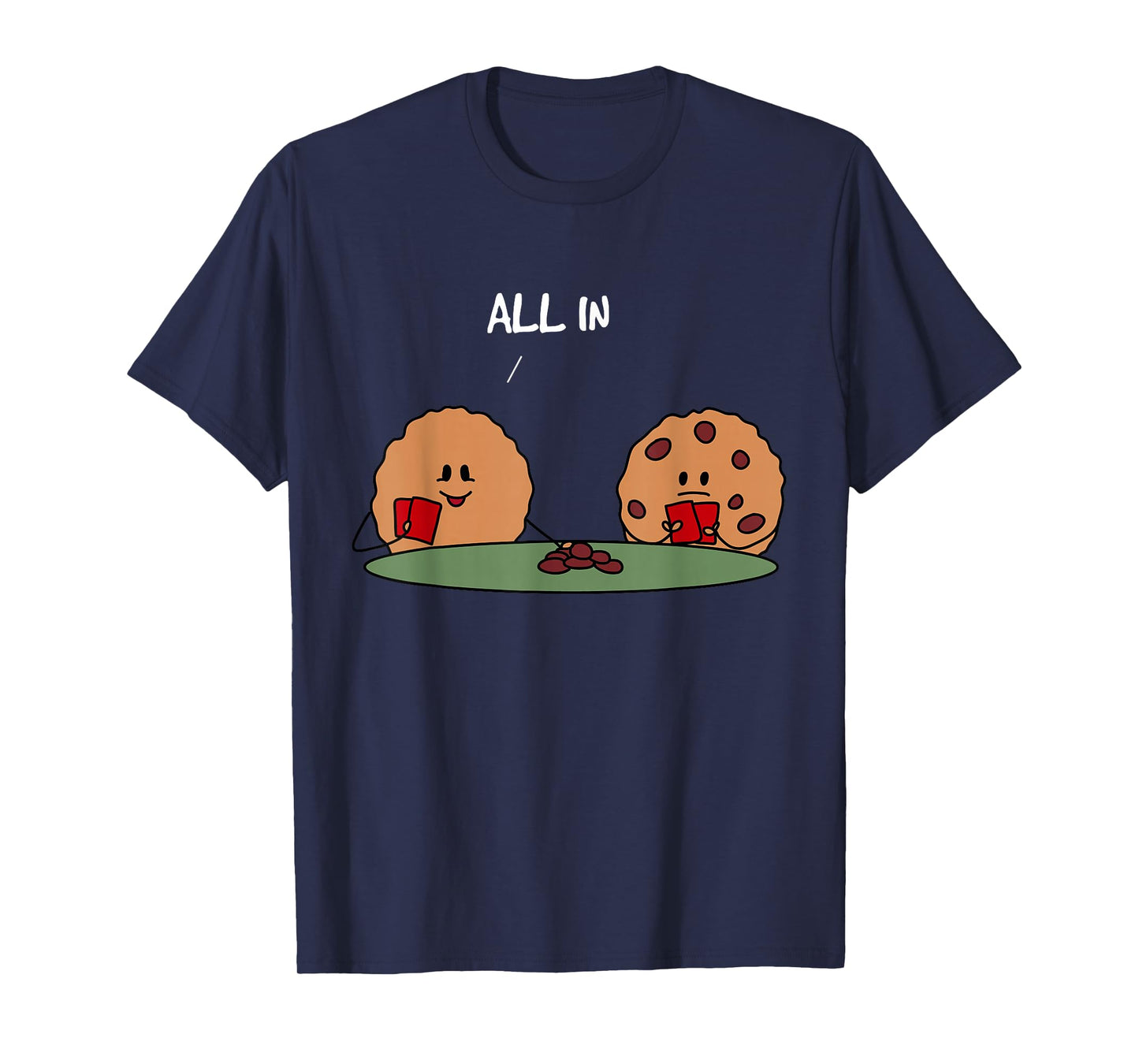 All in Cookie - Funny Chocolate Chip Poker T-Shirt T-Shirt