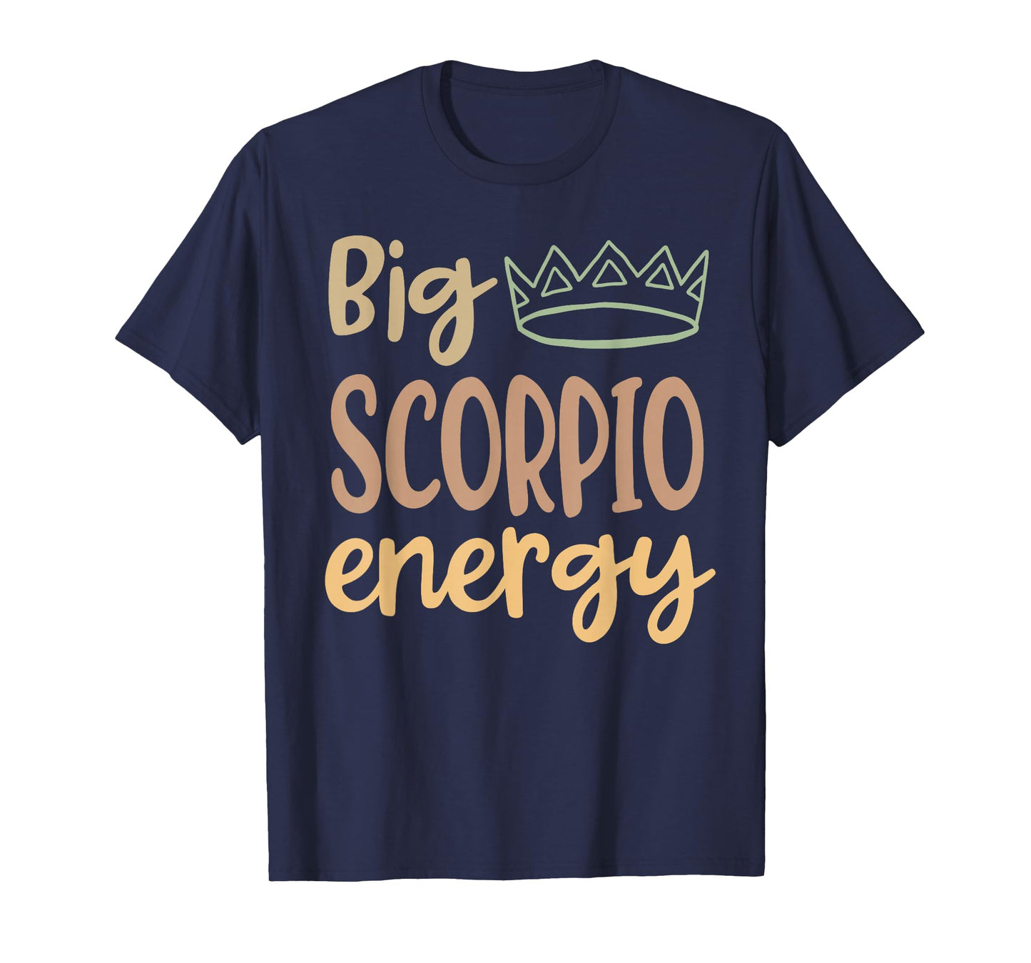 Scorpio Queen King Big Scorpio Energy Scorpio Women Men T-Shirt