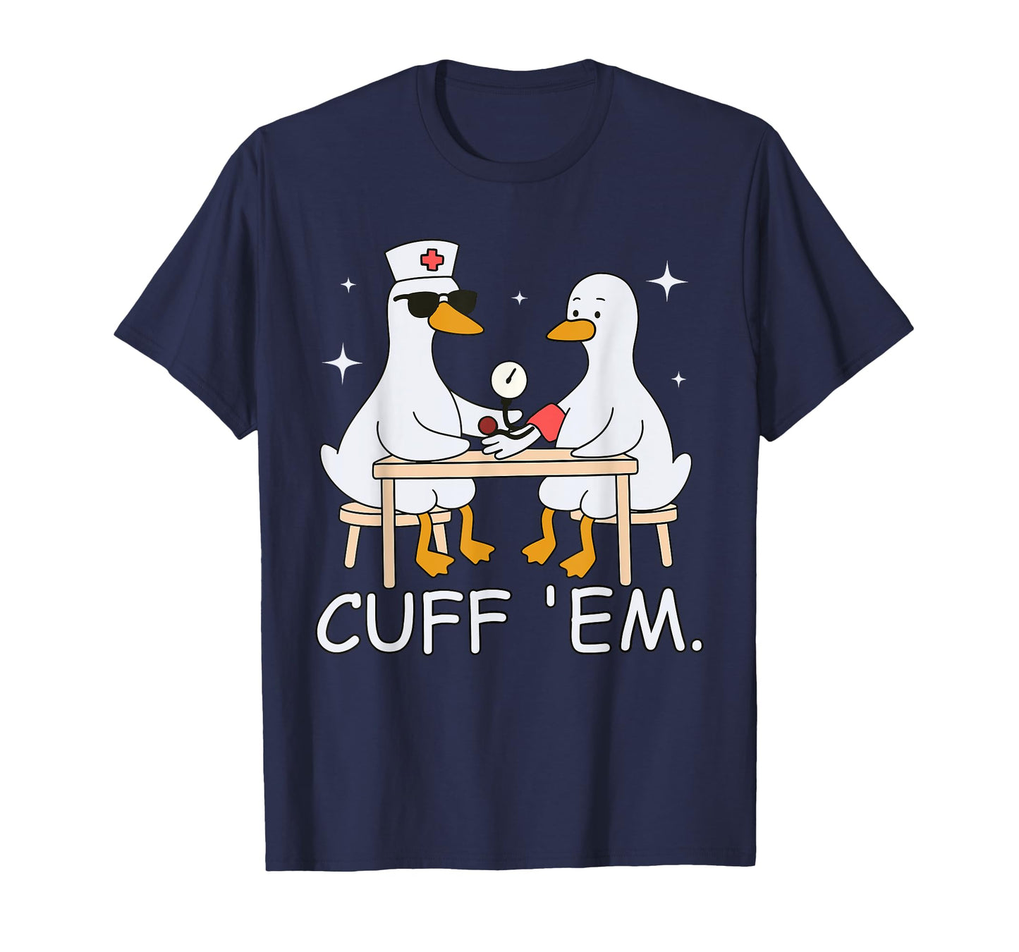 Cuff Em Funny ER Nurse Goose Medical Goose Men Women T-Shirt