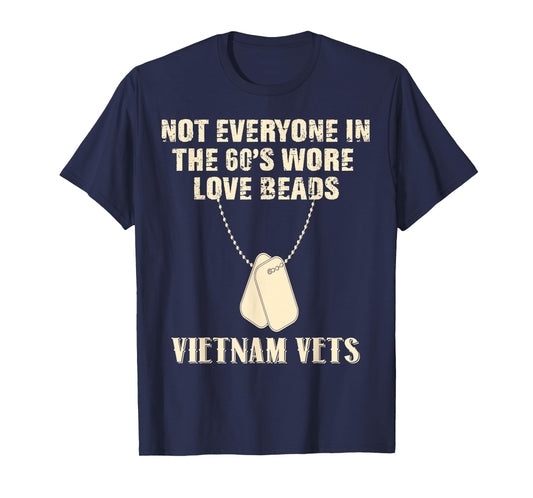 Not Everyone In The 60's Wore Love Beads Vietnam Vets T-Shirt