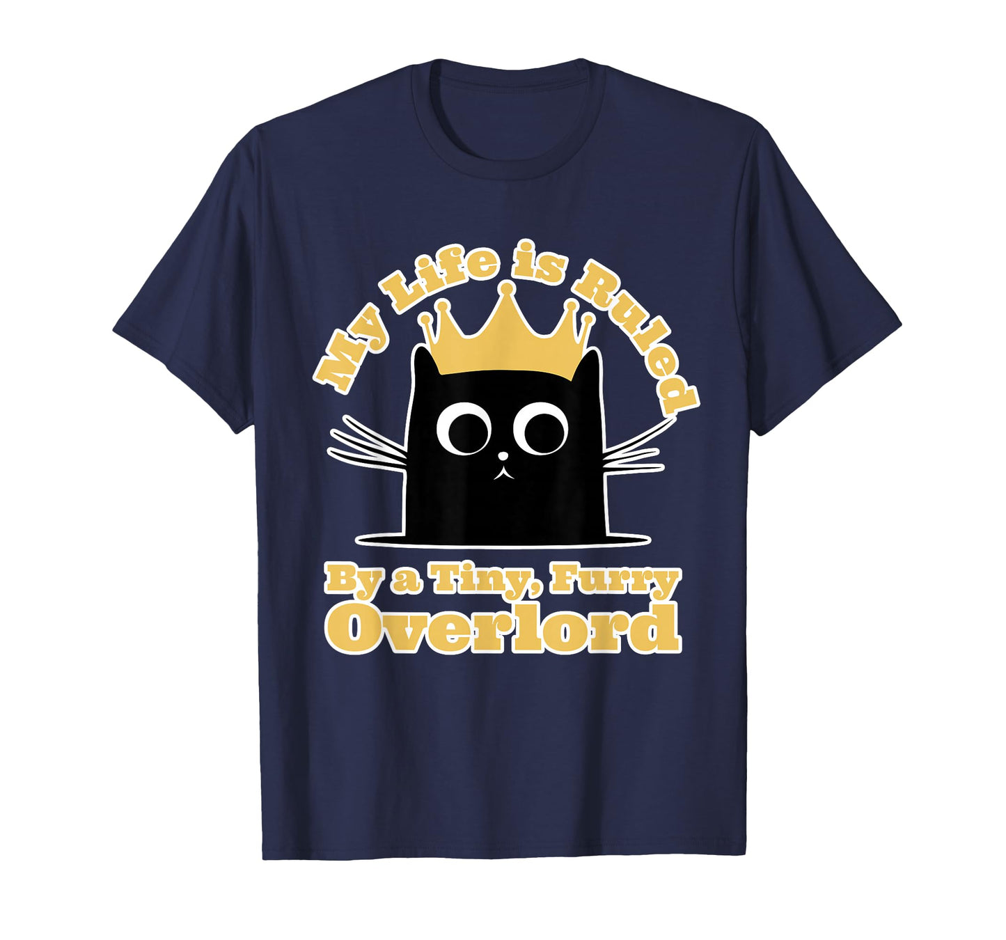 My Life Is Ruled By A Tiny Furry Overlord Funny Cat Men Women T-Shirt