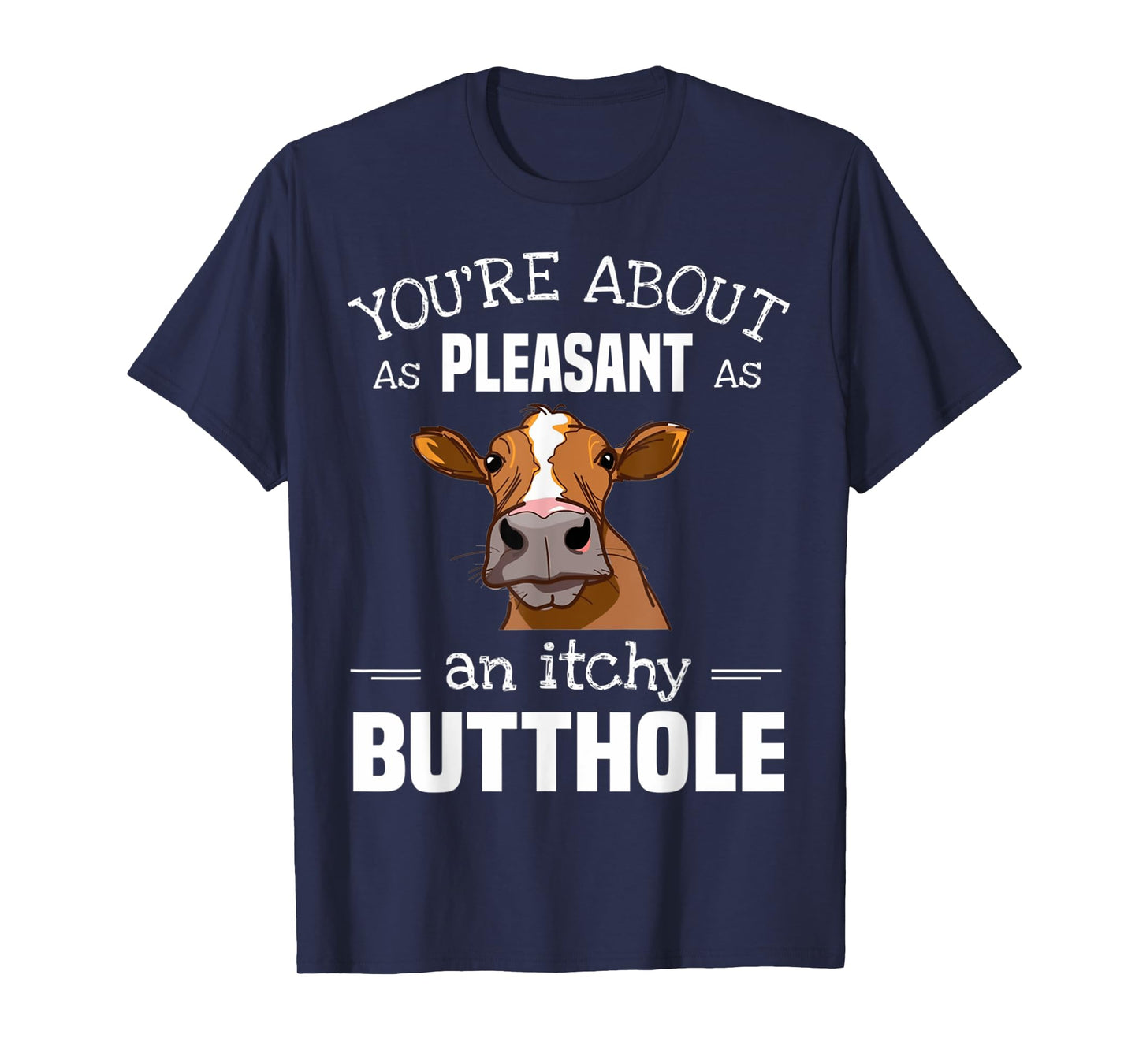 Cow Tee You'Re About As Pleasant As An Itchy Butthole T-Shirt