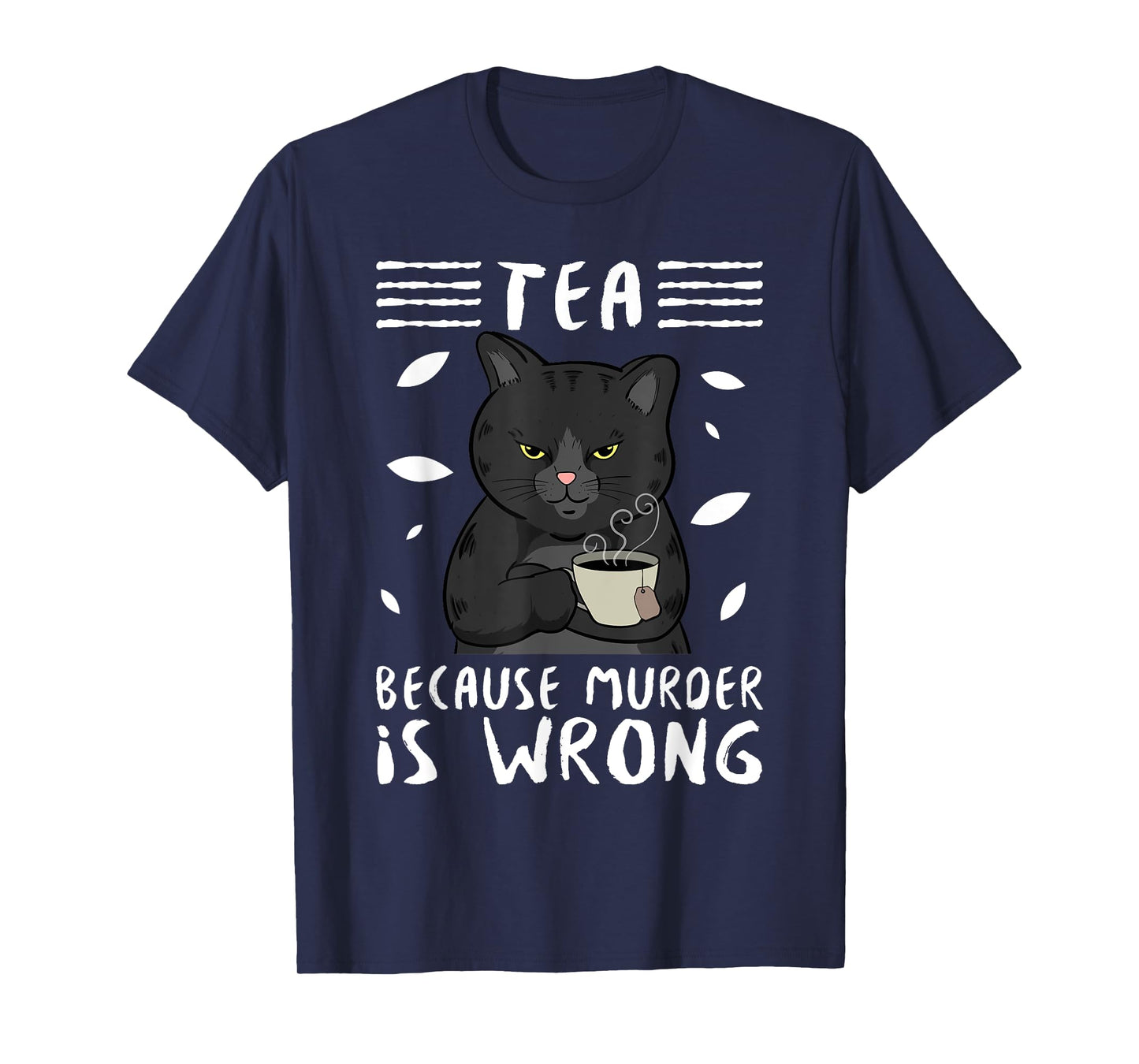 Tea Because Murder Is Wrong Black Cat Tea Party Mug Gift Men Women T-Shirt