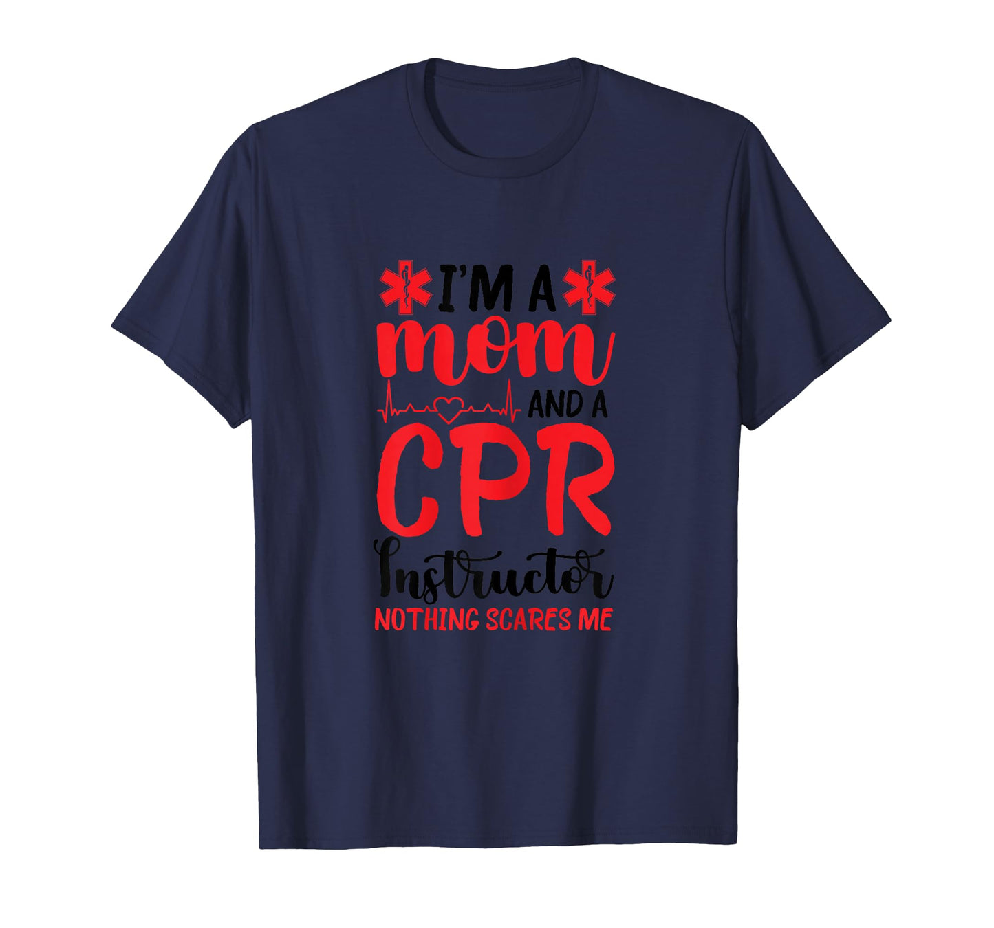 CPR Instructor First Aid Instructor Mom Nothing Scares Me T-Shirt